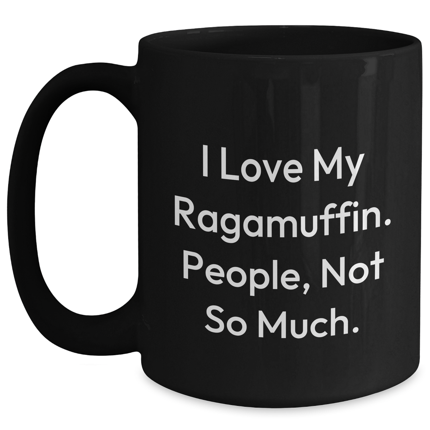 Funny Ragamuffin Cat Gifts for Men from Friends - I Love My Ragamuffin People Not So Much Black Coffee Mug, Graduation Unique Gifts - Main