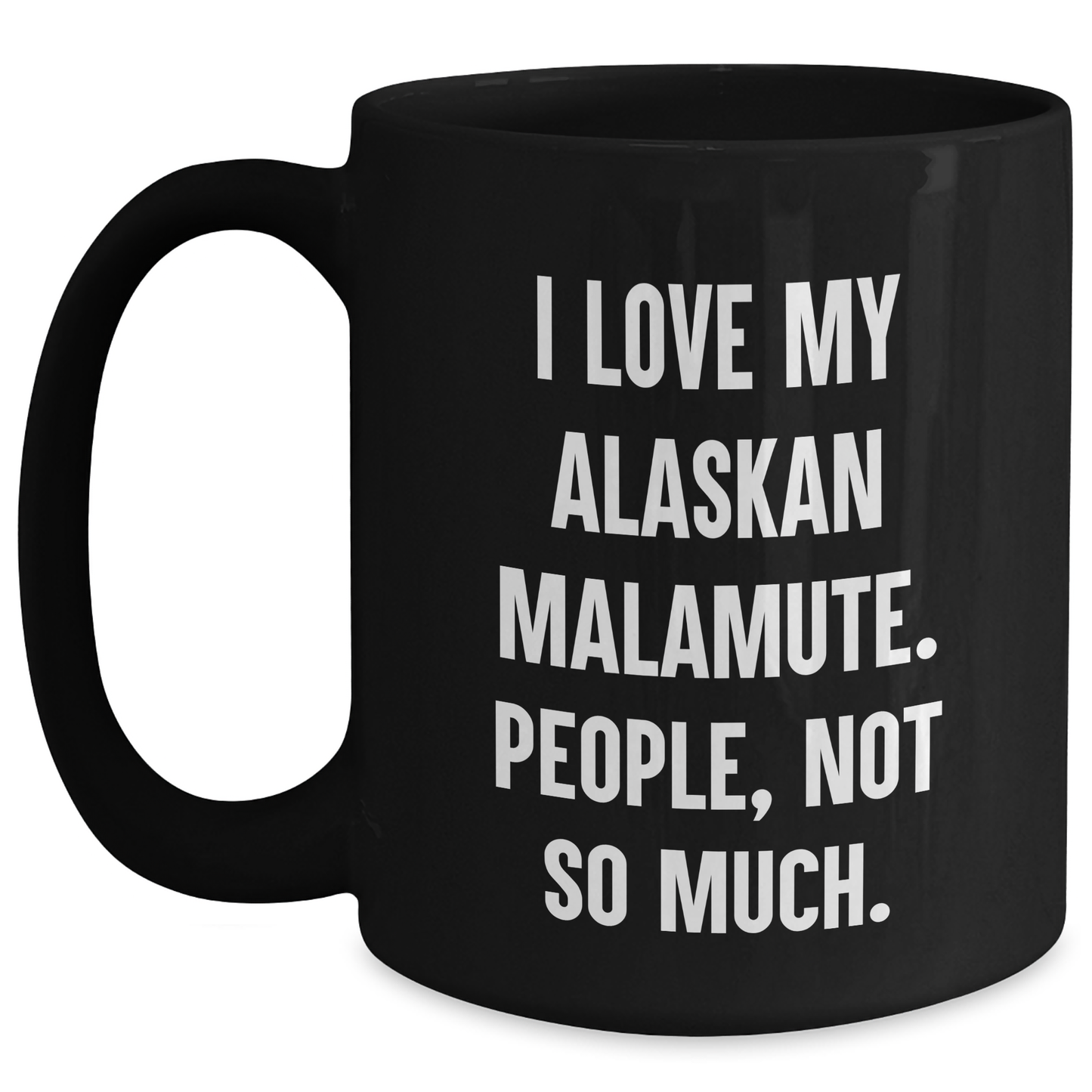 Alaskan Malamute Dog Lover Gifts, Funny Coffee Mug for Graduation, 'I Love My Alaskan Malamute. People, Not So Much.' from Friends, Family, Coworkers - Main