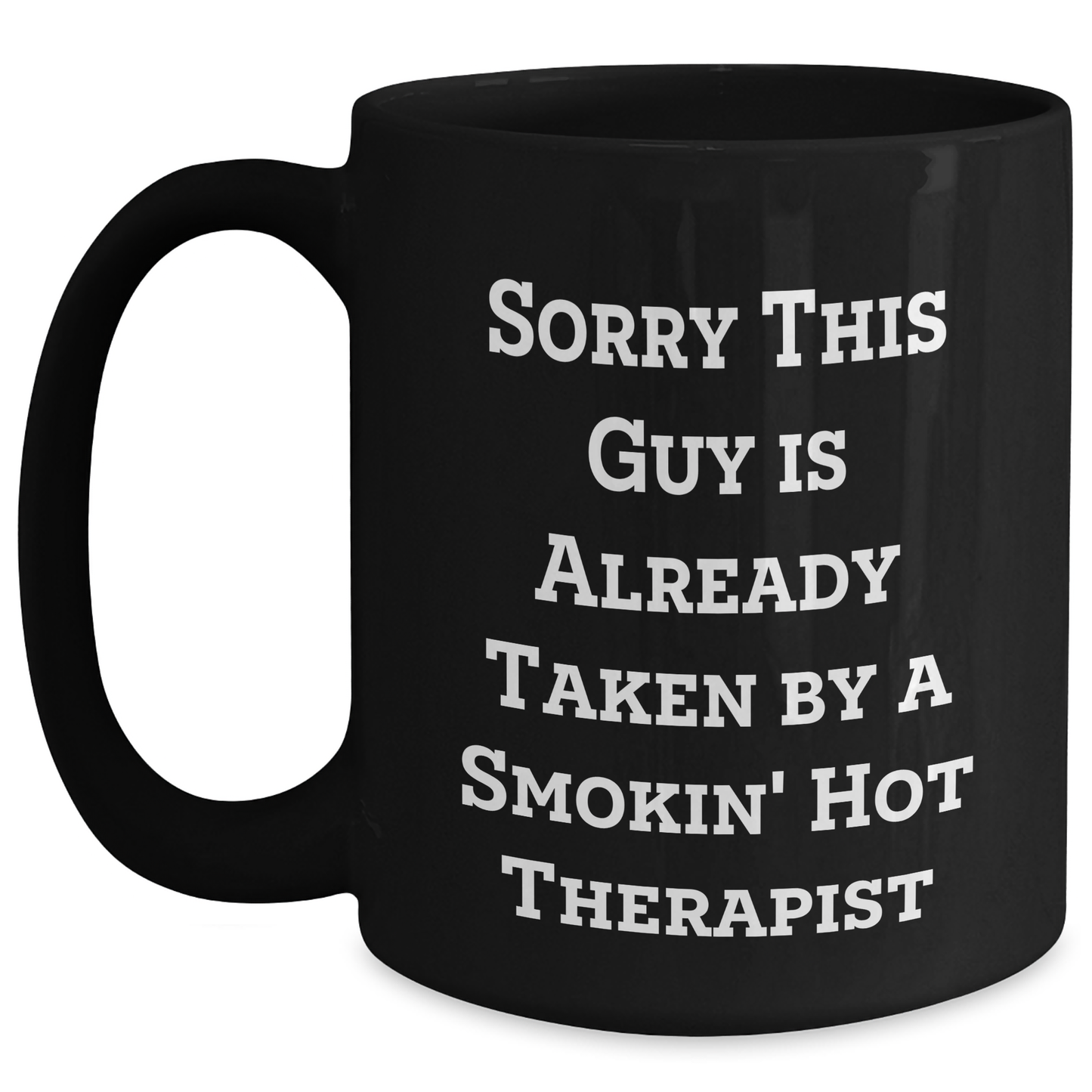 Funny Therapist Gifts from Friends for Men, Women, and Family - Black Coffee Mug with Sorry This Guy Is Already Taken By A Smokin' Hot Therapist Quote, Father's Day Unique Gifts - Main