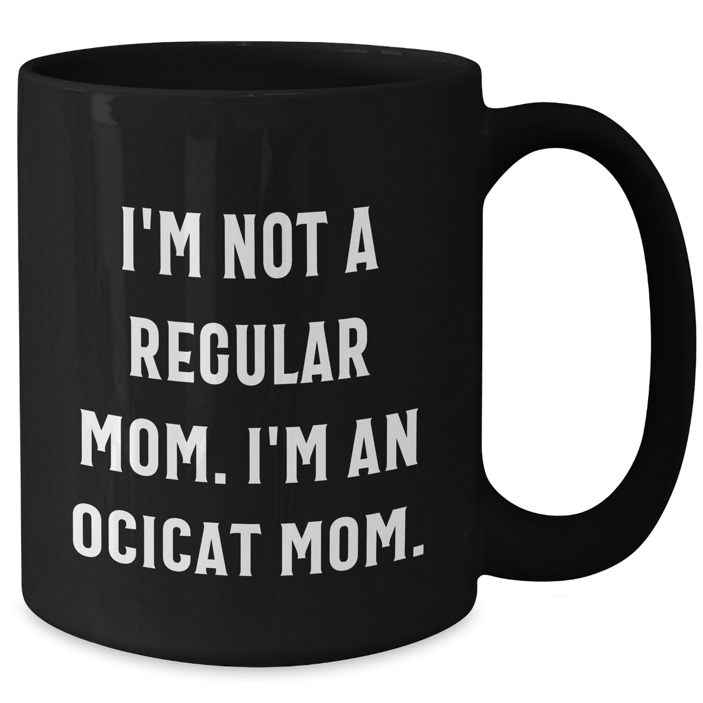 Ocicat Mom Funny Black Coffee Mug Gifts for Friends from Family, Unique Graduation Celebration - Additional