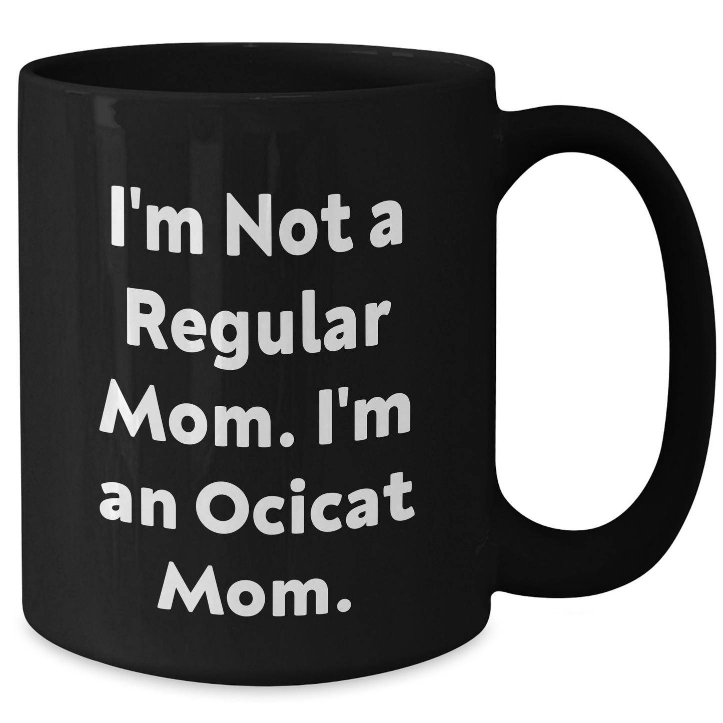Ocicat Mom Funny Black Coffee Mug Gifts for Friends from Mom, Perfect Graduation Unique Gifts for Her - Additional