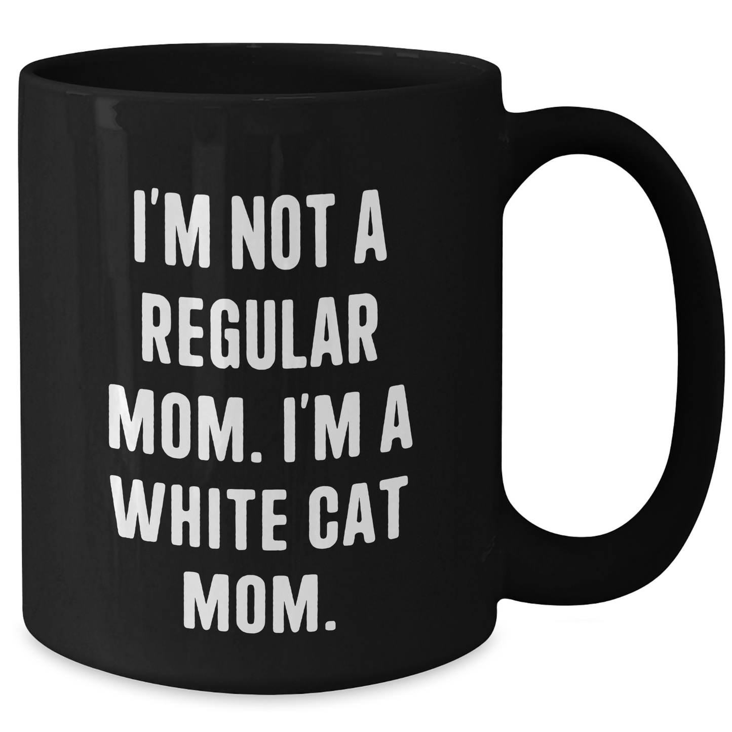 Funny White Cat Mom Gifts for Her - I'm Not A Regular Mom. I'm A White Cat Mom. Black Coffee Mug for Graduation - Gifts from Women to Friends - Additional