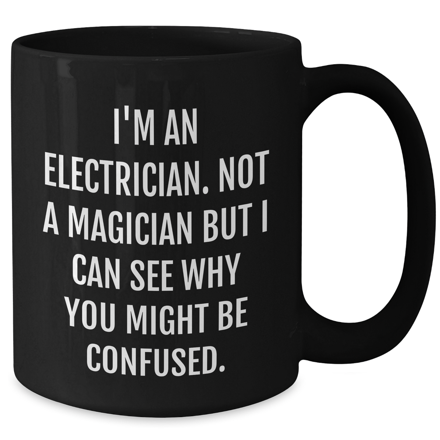 Funny Electrician Gifts for Men - 'I'm An Electrician. Not A Magician But I Can See Why You Might Be Confused.' Black Coffee Mug, Gifts from Friends or Family for Father's Day - Additional