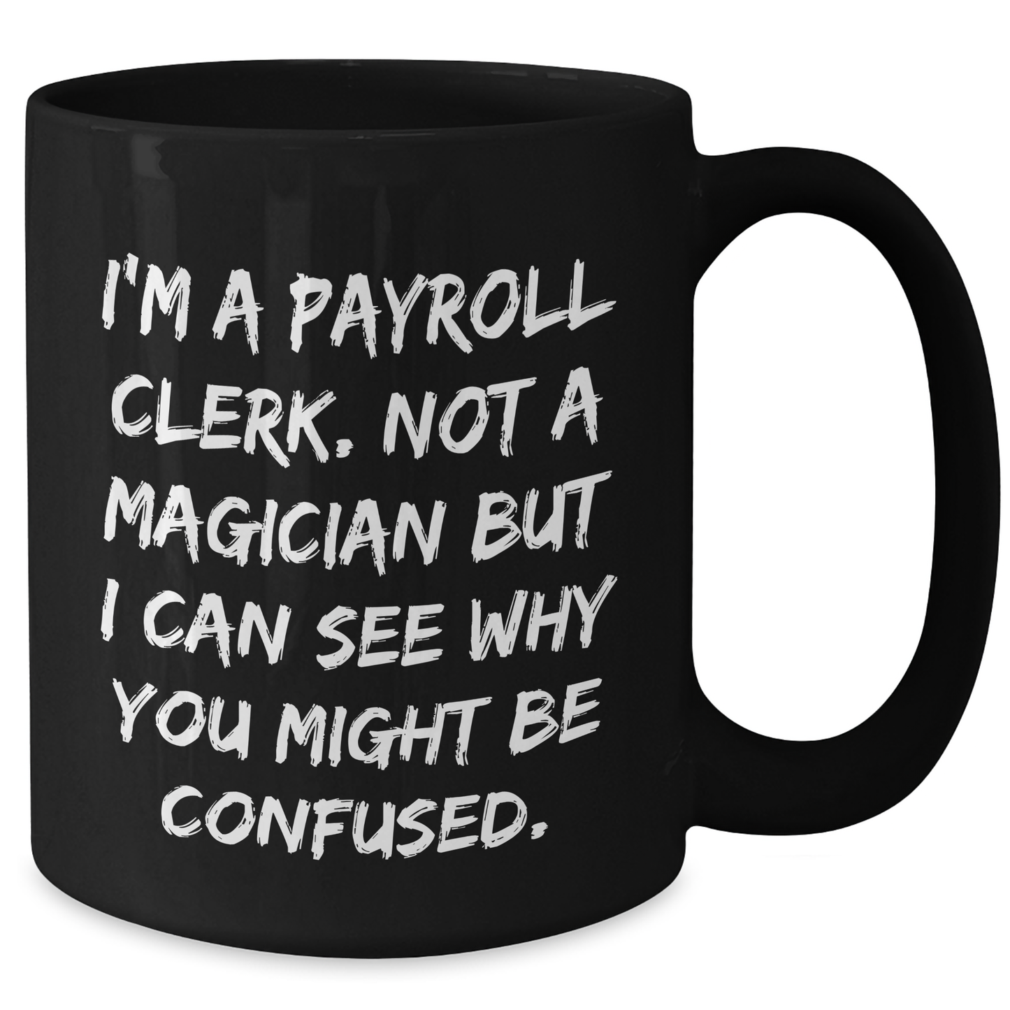 Payroll Clerk Gifts, Funny Quote, Black Coffee Mug, Graduation Unique Gifts from Friends to Payroll Clerk, for Payroll Clerk - Additional