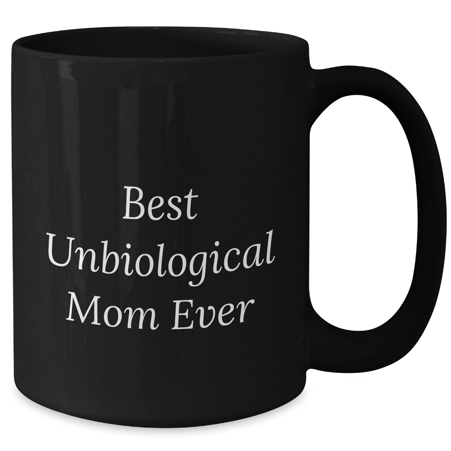 Funny Unbiological Mom Gifts - Best Unbiological Mom Ever Quote, Black Coffee Mug for Men, Women, Family, Friends, Unique Father's Day Unique Gifts from Unbiological Mom, Gifts for Unbiological Mom - Additional