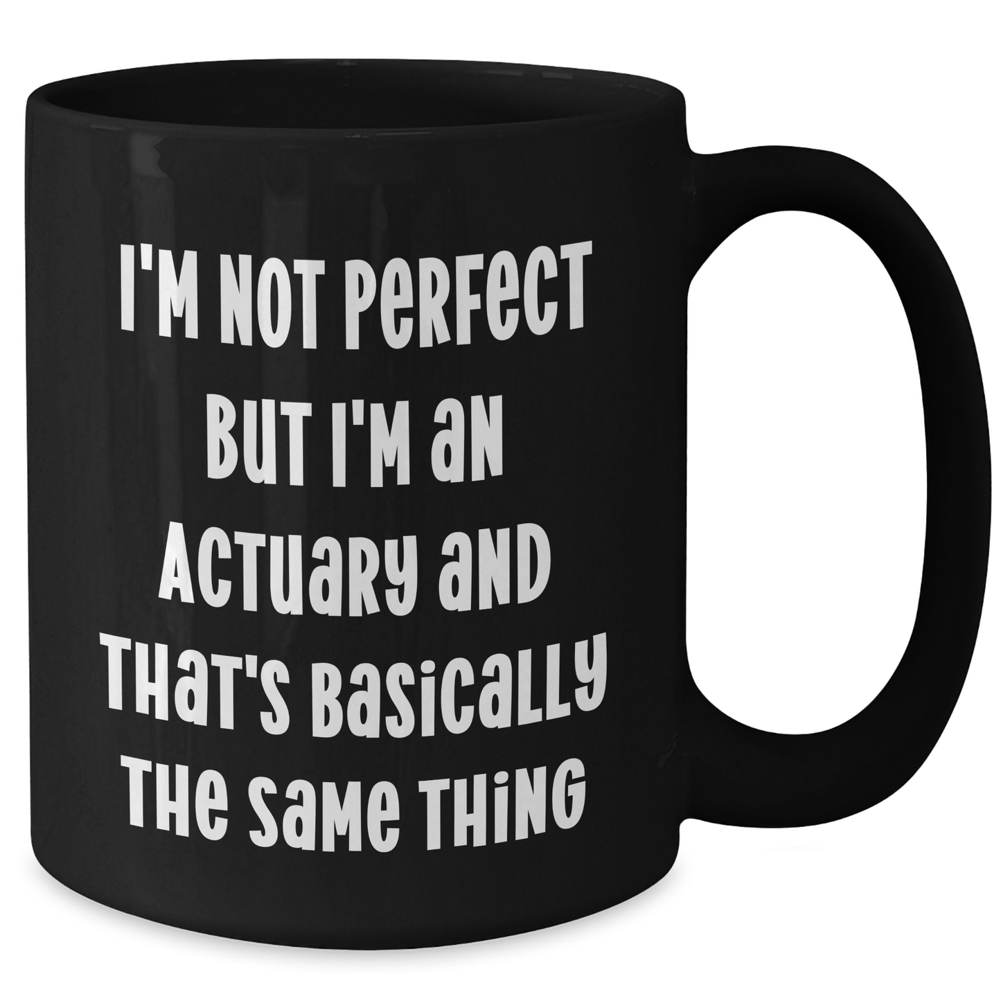 Actuary Humor Gifts from Friends and Family for Actuary Dad's Day Unique Mugs, 'I'm Not Perfect But I'm An Actuary And That's Basically The Same Thing' Funny Black Coffee Mug - Additional
