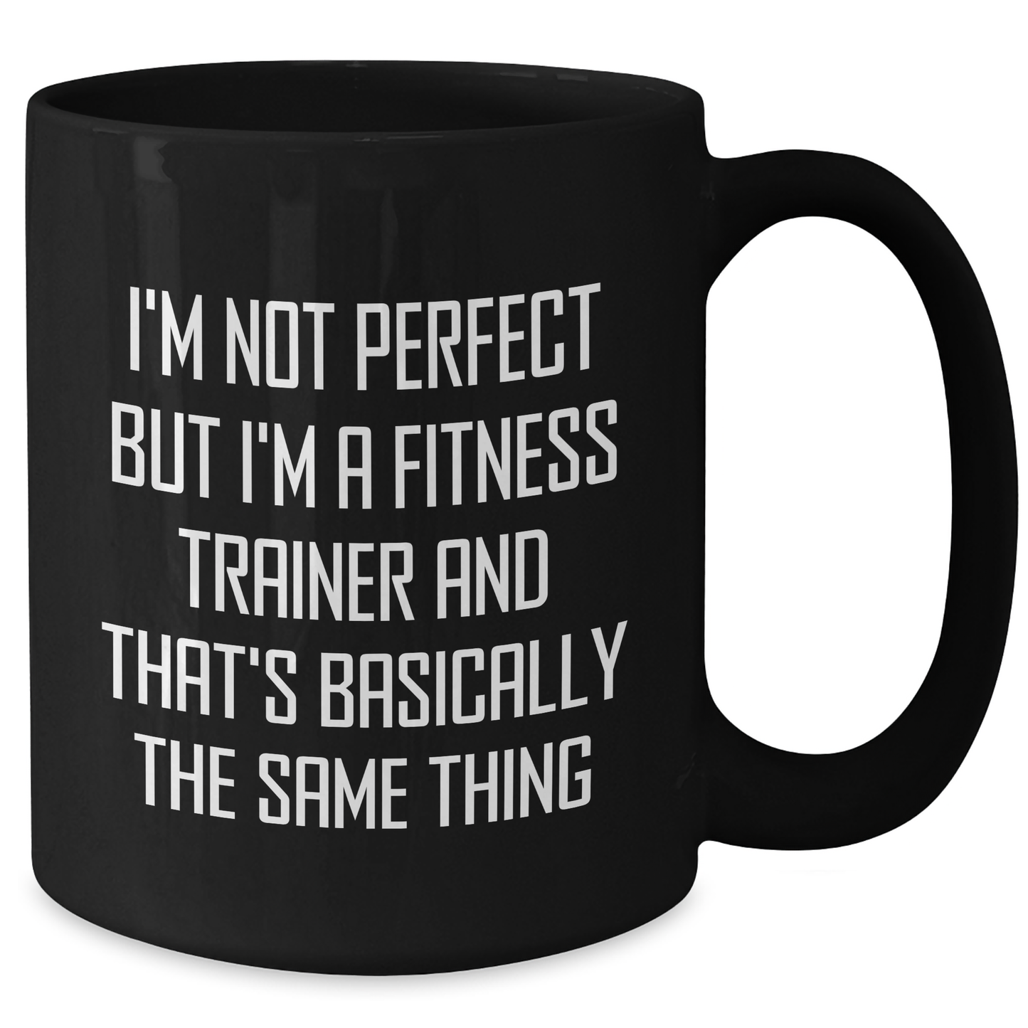 Funny Fitness Trainer Gifts from Men to Fitness Trainers on Father's Day Unique Black Coffee Mugs, 'I'm Not Perfect But I'm A Fitness Trainer And That's Basically The Same Thing' - Additional