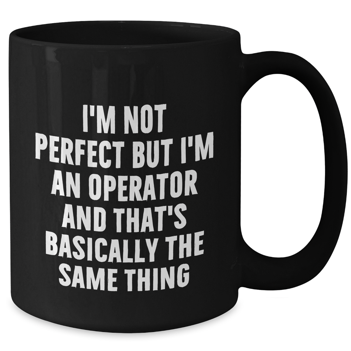 Funny Operator Gifts for Him from Friends - I'm Not Perfect But I'm An Operator And That's Basically The Same Thing Ceramic Black Coffee Mug for Operator's Graduation Celebration - Additional