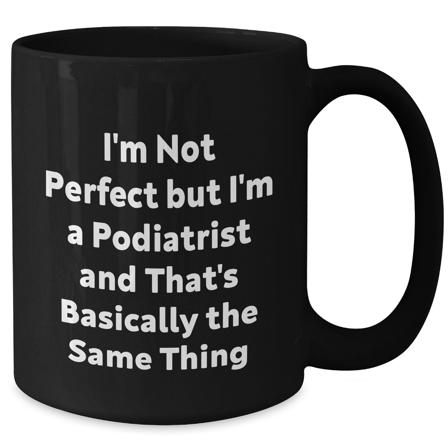 Funny Podiatrist Gifts from Friends, Unique Graduation Black Coffee Mugs with I'm Not Perfect But I'm A Podiatrist And That's Basically The Same Thing Quote, Gifts for Podiatrist - Additional