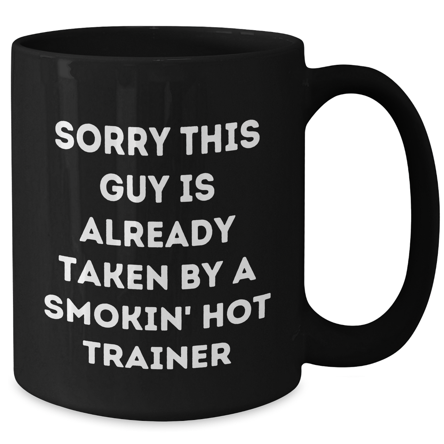 Funny Trainer Gifts from Friends for Dad's Special Day, Sorry This Guy Is Already Taken By A Smokin' Hot Trainer Quote on Black Coffee Mug - Additional