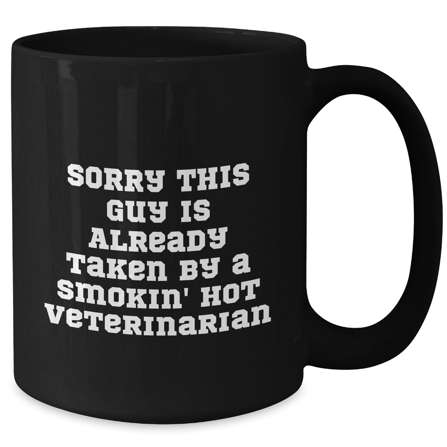Funny Veterinarian Gifts from Friends, Coworkers, Family - Sorry This Guy Is Already Taken By A Smokin' Hot Veterinarian Black Coffee Mug - Additional