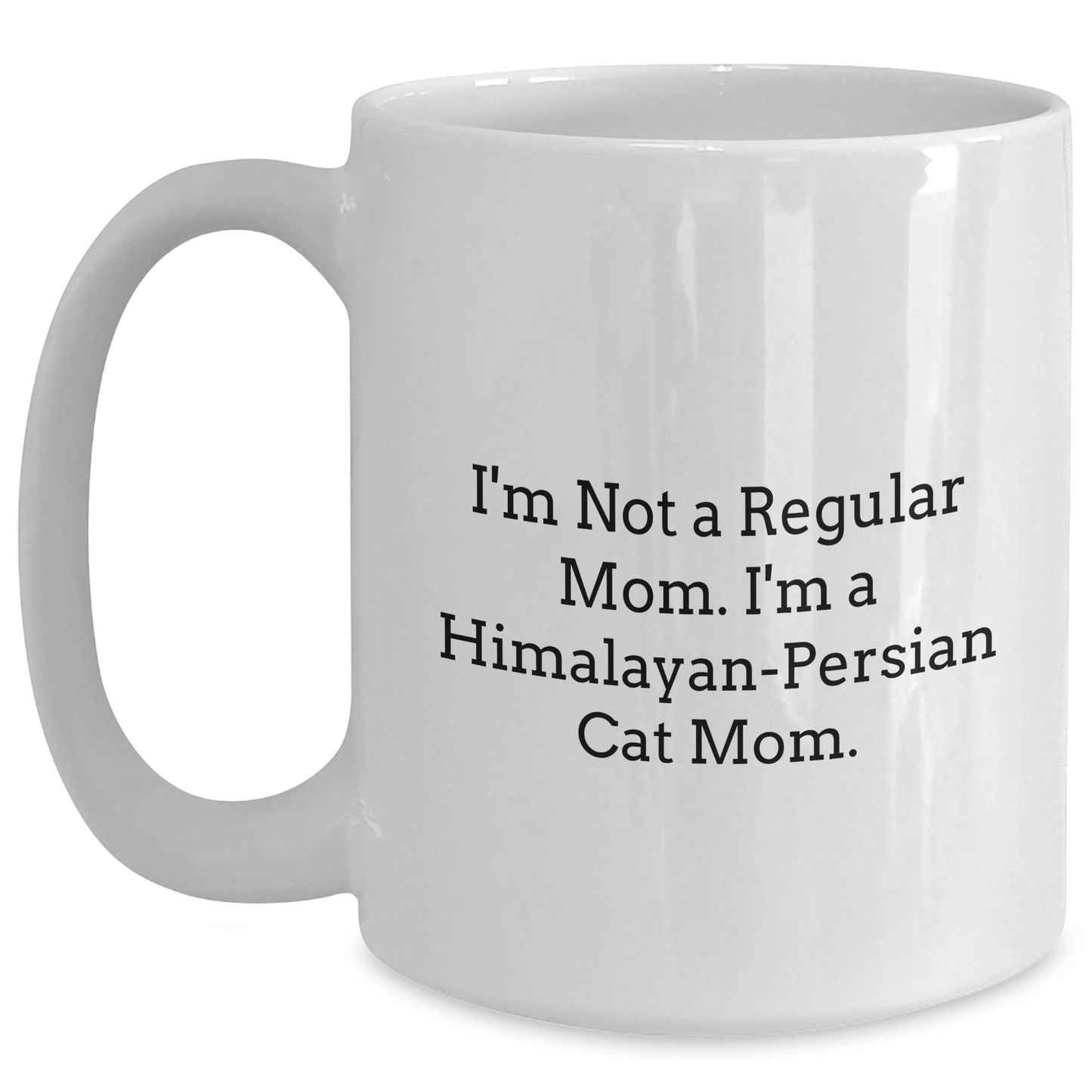 Himalayan-Persian Cat Mom Gifts, Funny White Coffee Mug for Graduation, 'I'm Not A Regular Mom. I'm A Himalayan-persian Cat Mom.' - Main