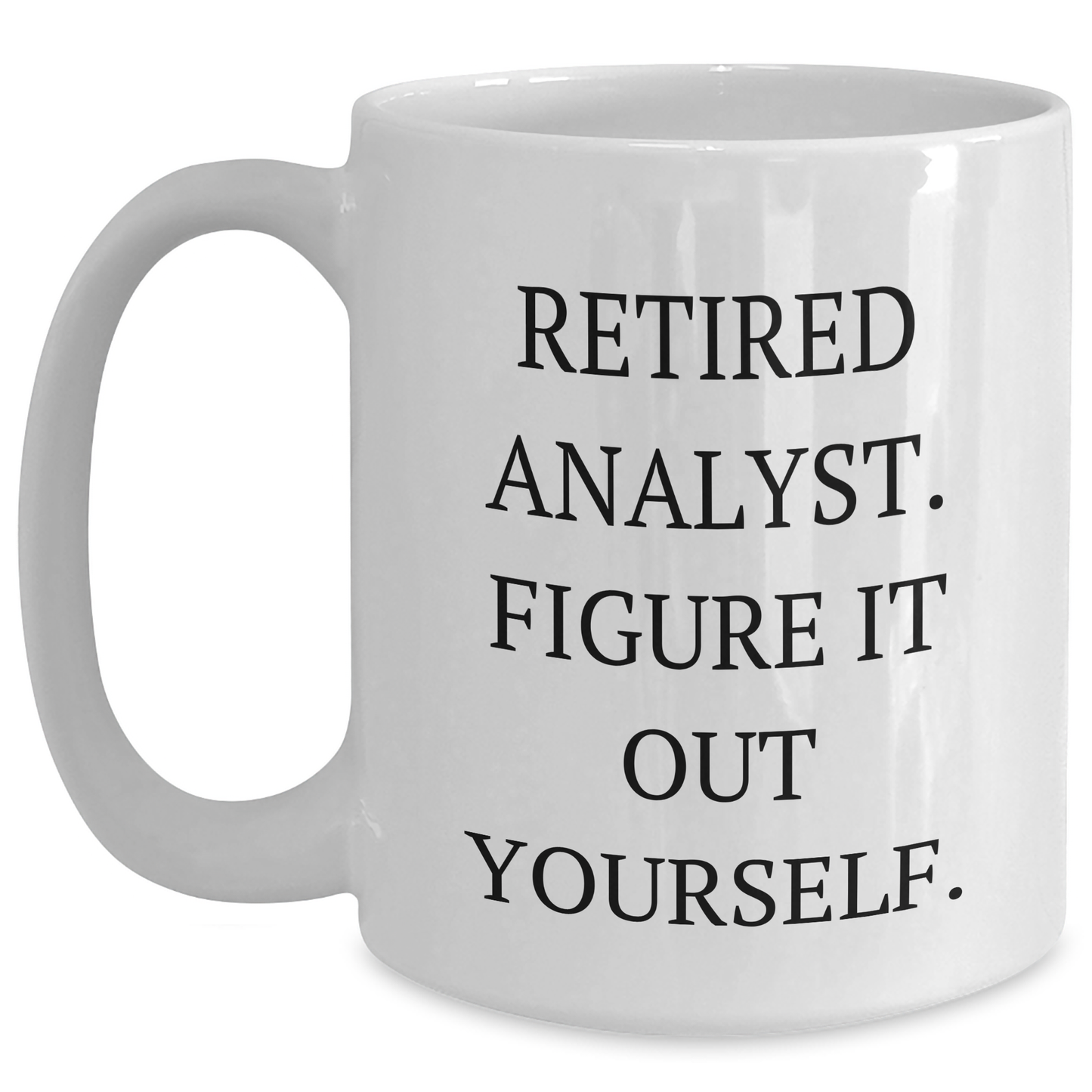 Funny Analyst Gifts from Friends and Family - White Coffee Mug - 'Figure It Out Yourself' for Graduation Day - Main