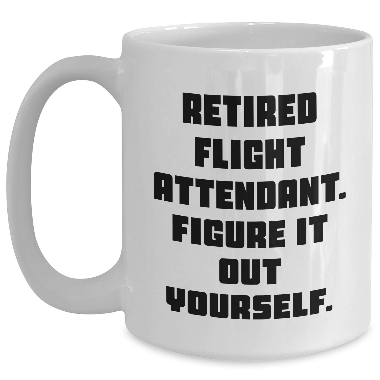 Funny Flight Attendant Gifts for Men from Coworkers - Retired Flight Attendant. Figure It Out Yourself. White Coffee Mug, 11oz or 15oz Capacity, Perfect Graduation Unique Gifts - Main