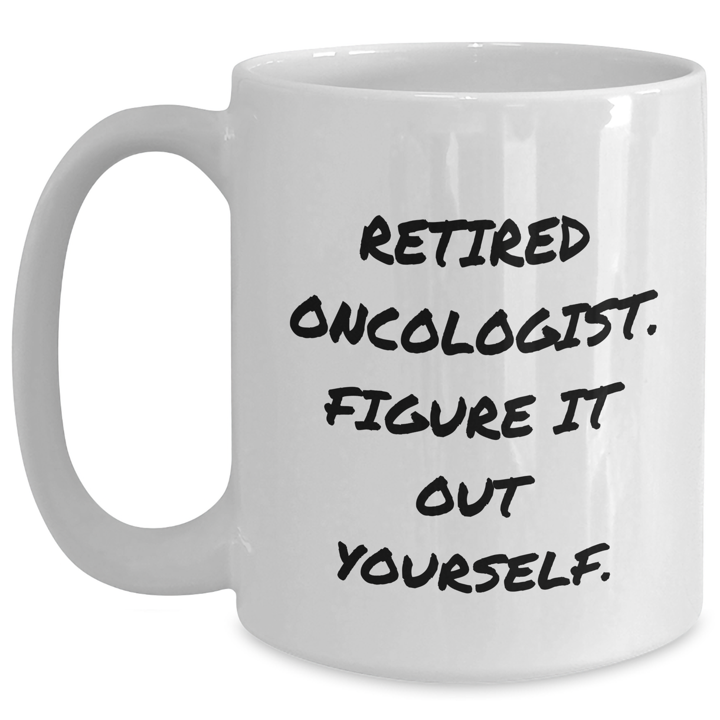 Oncologist Humor White Coffee Mug, Gifts from Family to Retired Oncologist, Graduation Unique Gifts, 'Figure It Out Yourself', 11oz or 15oz Capacity, Microwave and Dishwasher Safe - Main
