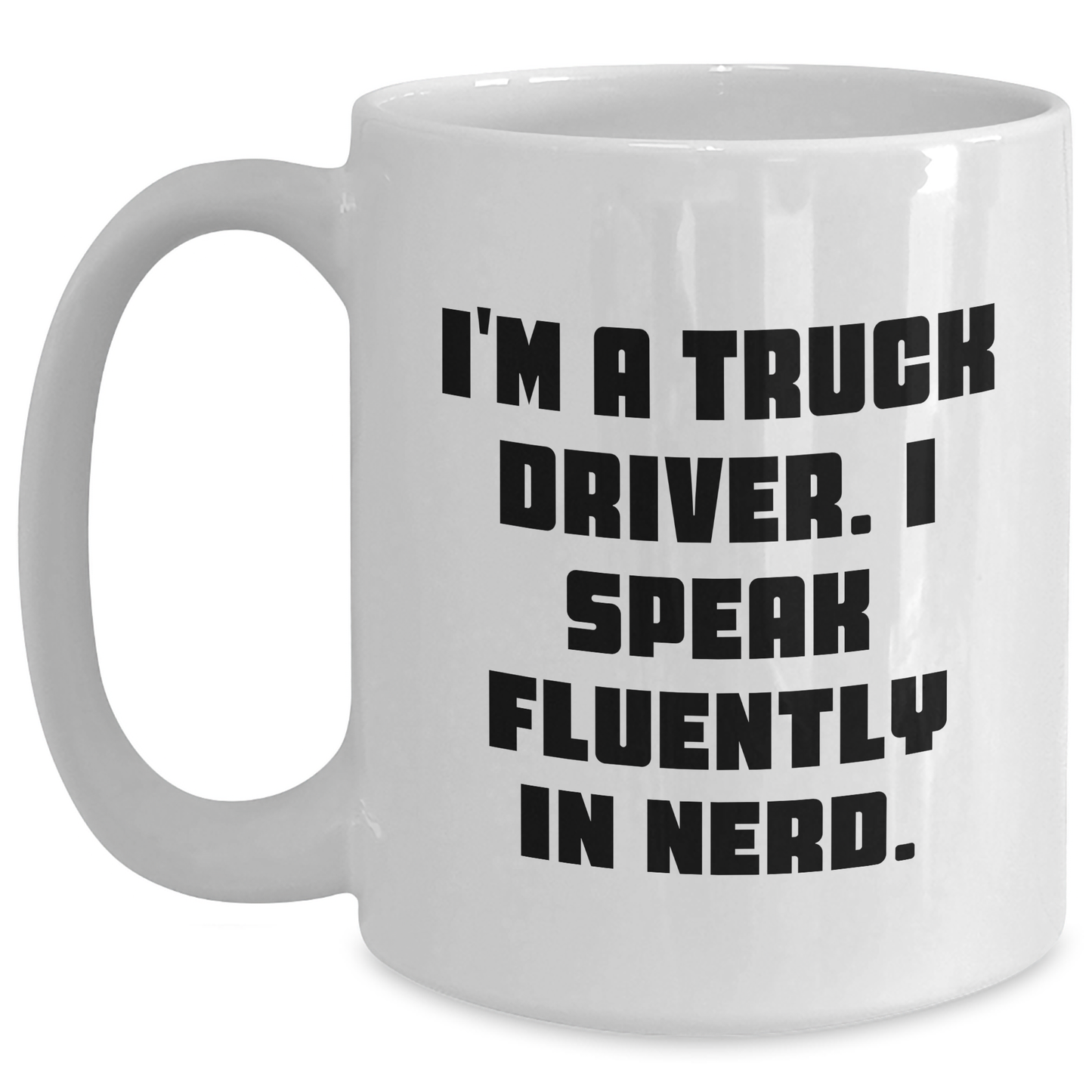 Truck Driver Humor Gifts, Funny White Coffee Mug, 'I'm A Truck Driver. I Speak Fluently In genius.' Quote, Graduation Unique Gifts from Men to Truck Driver - Main