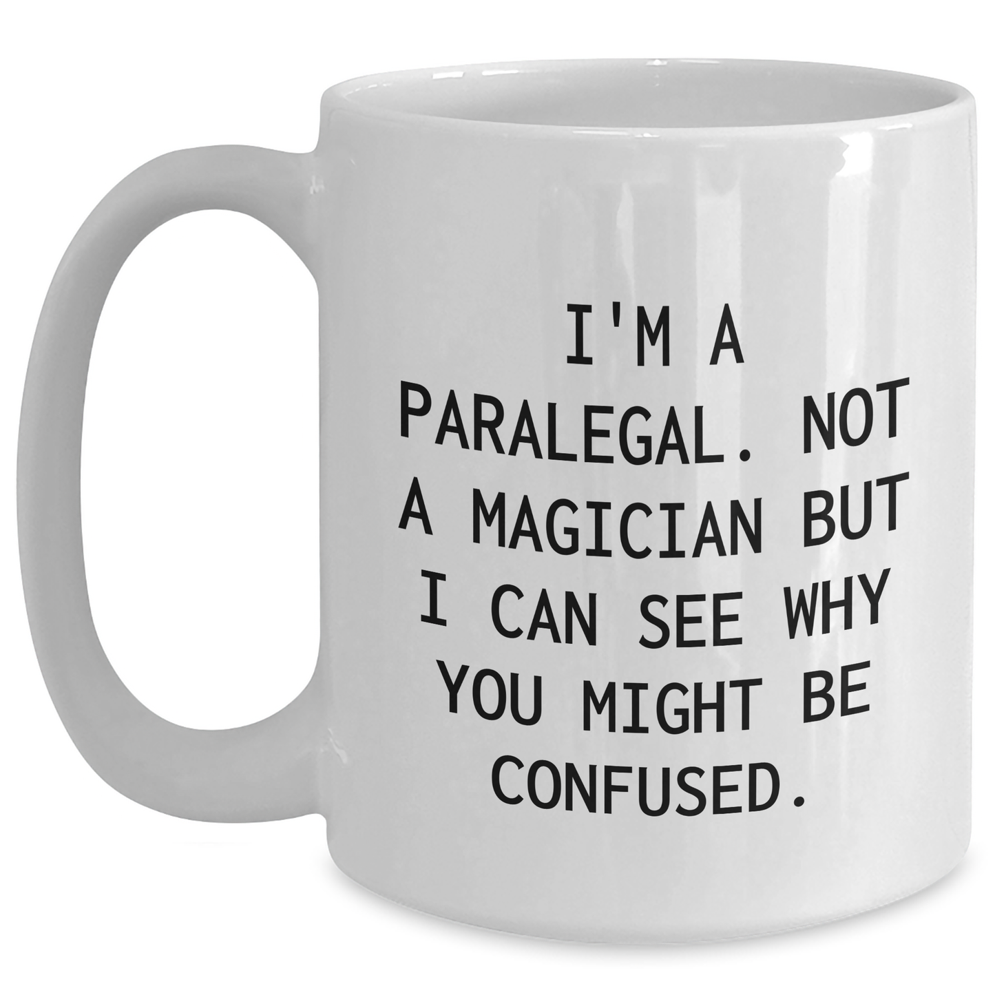 Funny Paralegal Humor Gifts for Paralegal Friends, White Coffee Mug with 'I'm A Paralegal. Not A Magician...' - Main