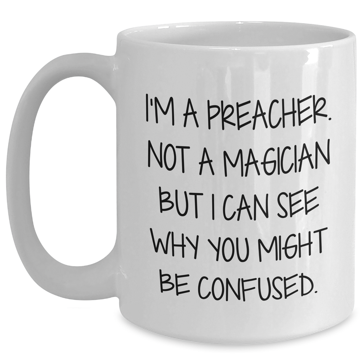 Funny Preacher Gifts for Men from Family - I'm A Preacher. Not A Magician But I Can See Why You Might Be Confused. White Coffee Mug, Funny Graduation Gifts for Preacher - Main