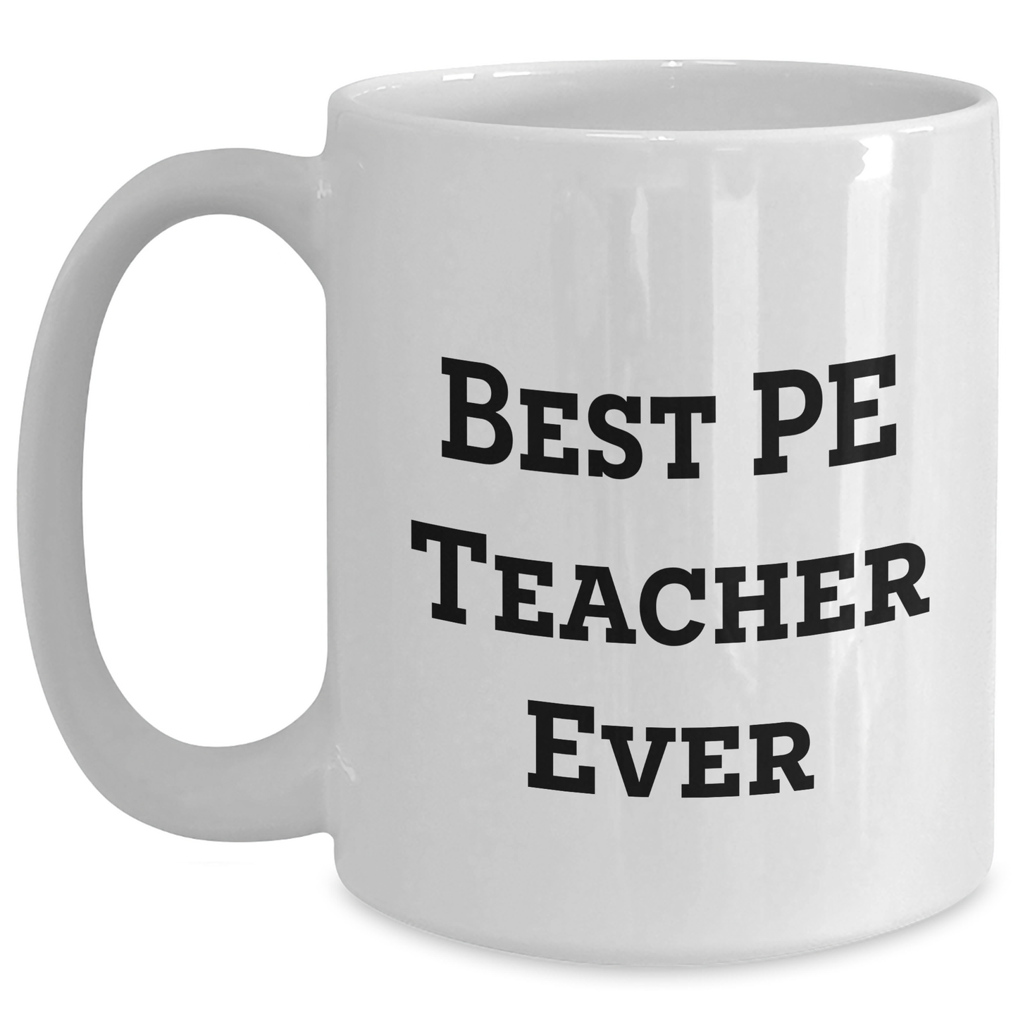 Funny PE Teacher Gifts for Men from Family - Best 'PE Teacher Ever' White Coffee Mug, 11oz or 15oz Capacity, Ceramic, Microwave and Dishwasher Safe for Father's Day - Main