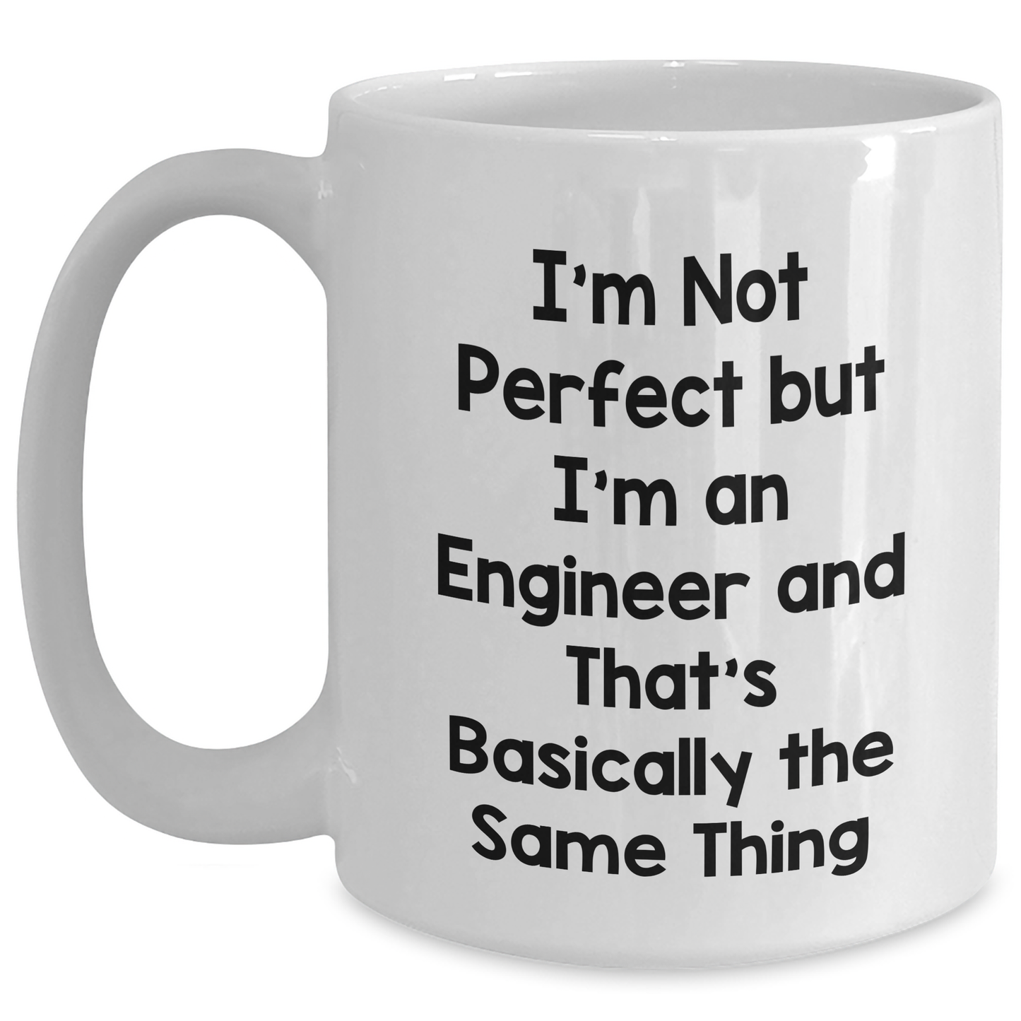 Engineer Gifts for Father's Day - Funny White Coffee Mug, 'I'm Not Perfect But I'm An Engineer And That's Basically The Same Thing', Gifts from Men to Family - Main