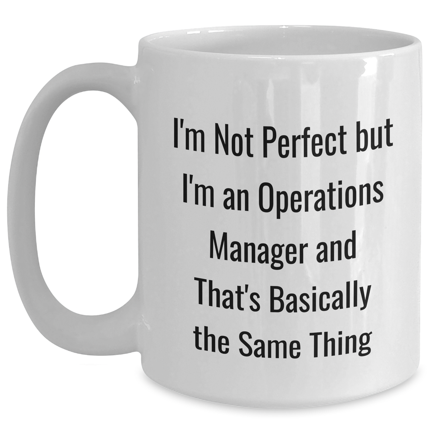 Funny Operations Manager Gifts from Men to Operations Manager - White Coffee Mug for Father's Day, I'm Not Perfect But I'm An Operations Manager And That's Basically The Same Thing - Main