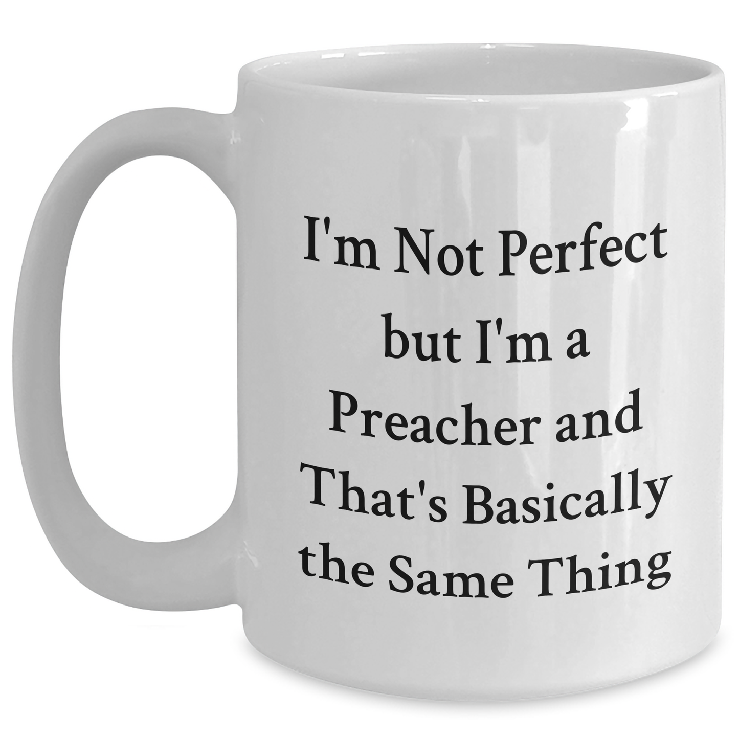 Preacher Humor White Coffee Mug, Funny Quote Gifts from Family, Friends, or Coworkers for Preacher, Unique Father's Day Unique Gifts - Main