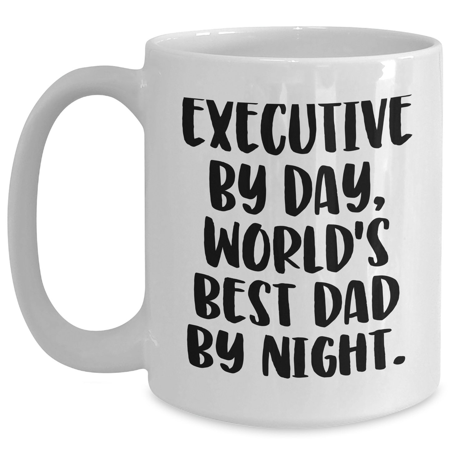 Executive Humor White Coffee Mug, Gifts from Men for Executive Dad, Funny Quote, 11oz or 15oz Capacity, Microwave and Dishwasher Safe - Main