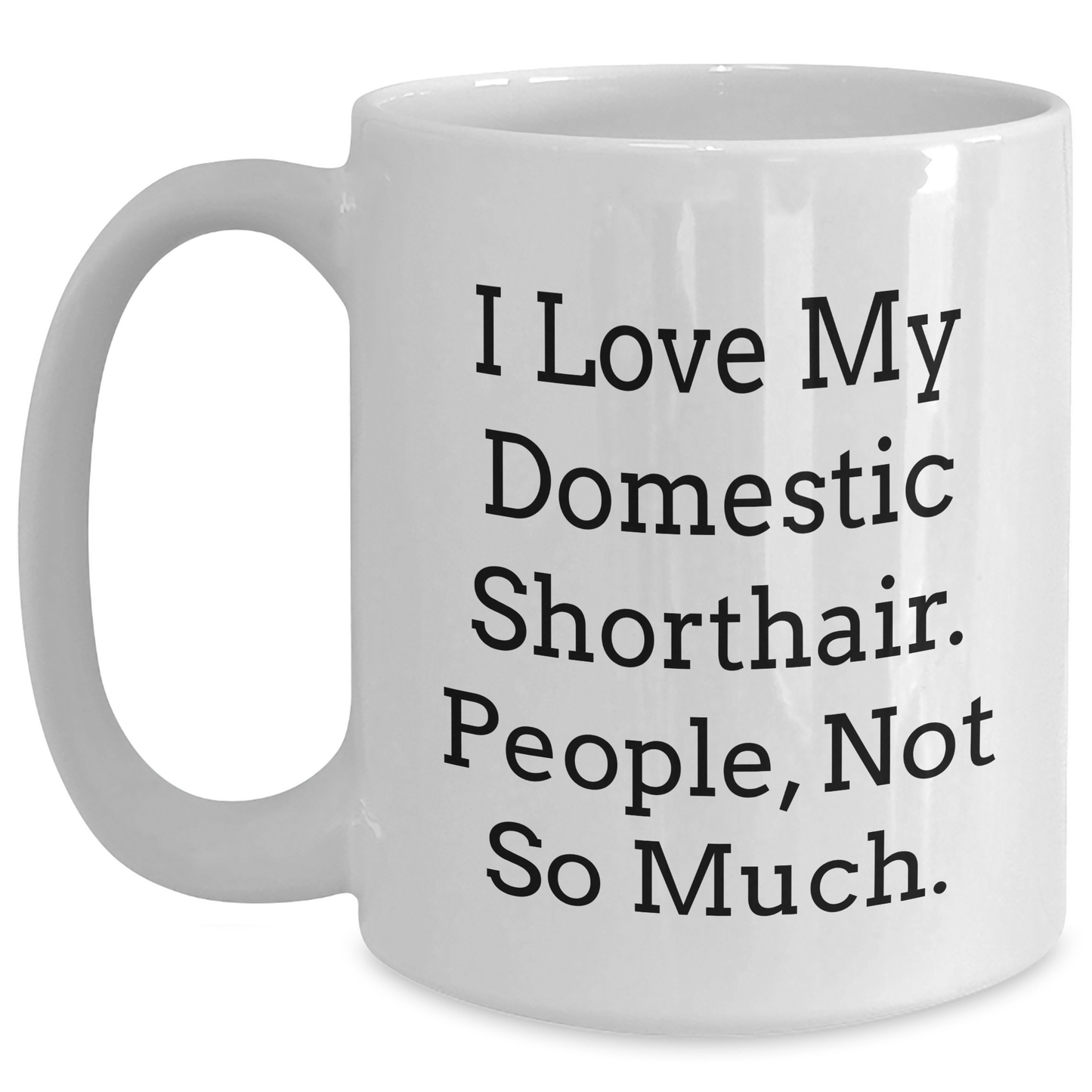 Domestic Shorthair Cat Lovers Gifts, Funny Quote White Coffee Mug, Graduation Unique Gifts from Friends, Family, Coworkers, for Him, Her, Men, Women - Main