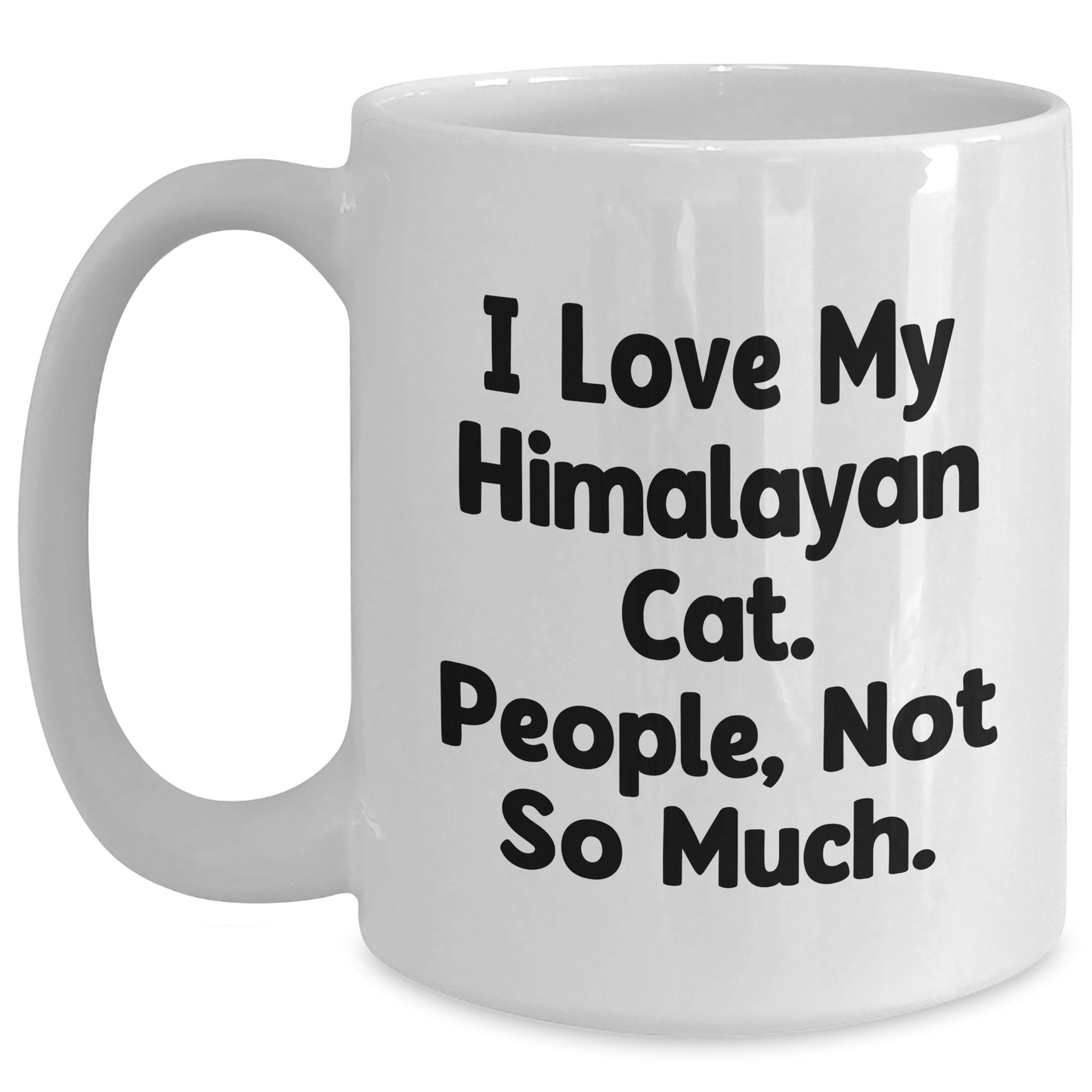 Himalayan Cat Lovers Gifts from Family to Friends, Funny Quote I Love My Himalayan Cat. People, Not So Much., White Coffee Mug for Graduation Unique Gifts - Main