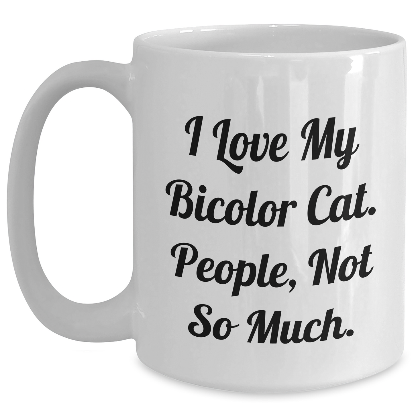 Funny Bicolor Cat Gifts from Friends for Graduation, White Coffee Mug with I Love My Bicolor Cat. People, Not So Much. - Main