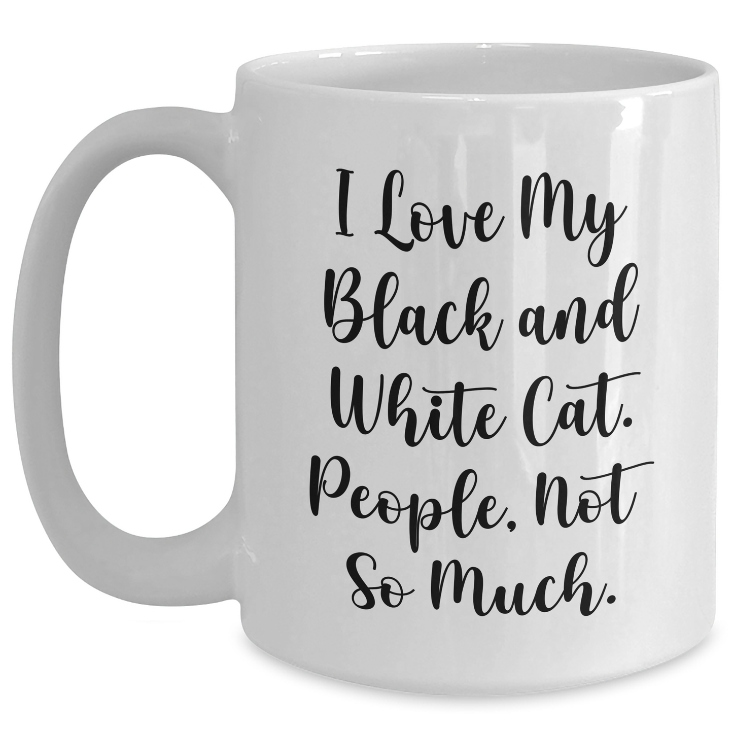 Funny Black and White Cat White Coffee Mugs Gifts from Friends, Family, Coworkers, or Men and Women for Graduation Unique Gifts, I Love My Black And White Cat, People Not So Much. - Main