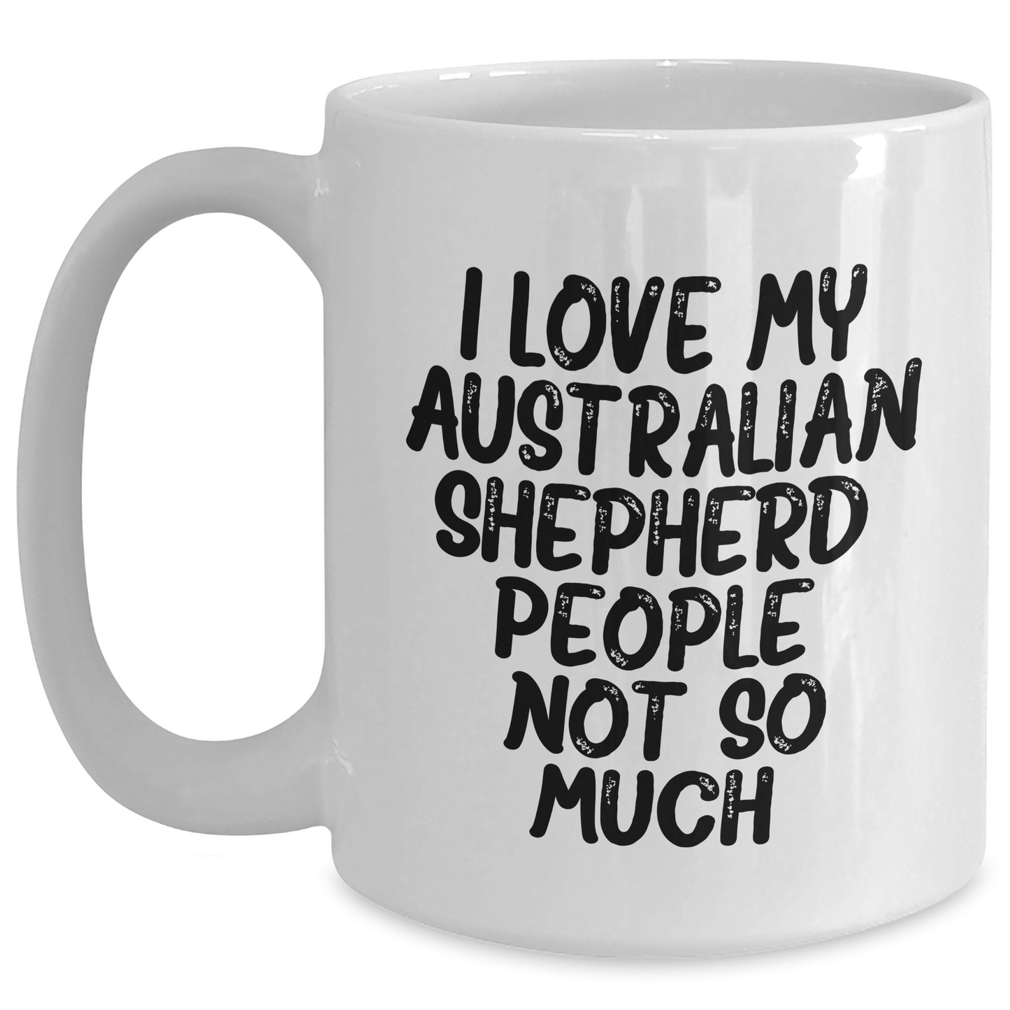 Funny Australian Shepherd Dog Gifts for Men, Women, Friends, Coworkers, and Family - 'I Love My Aussie, People, Not So Much.' White Coffee Mug - Main