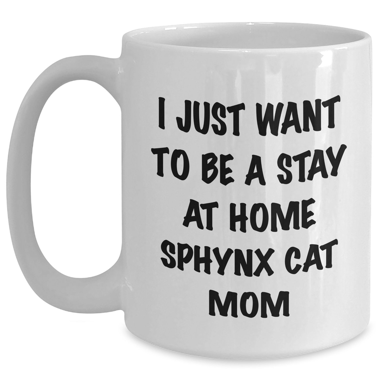 Funny Sphynx Cat Mom Gifts from Friends for Graduation Unique White Coffee Mug I Just Want To Be A Stay At Home Sphynx Cat Mom - Main