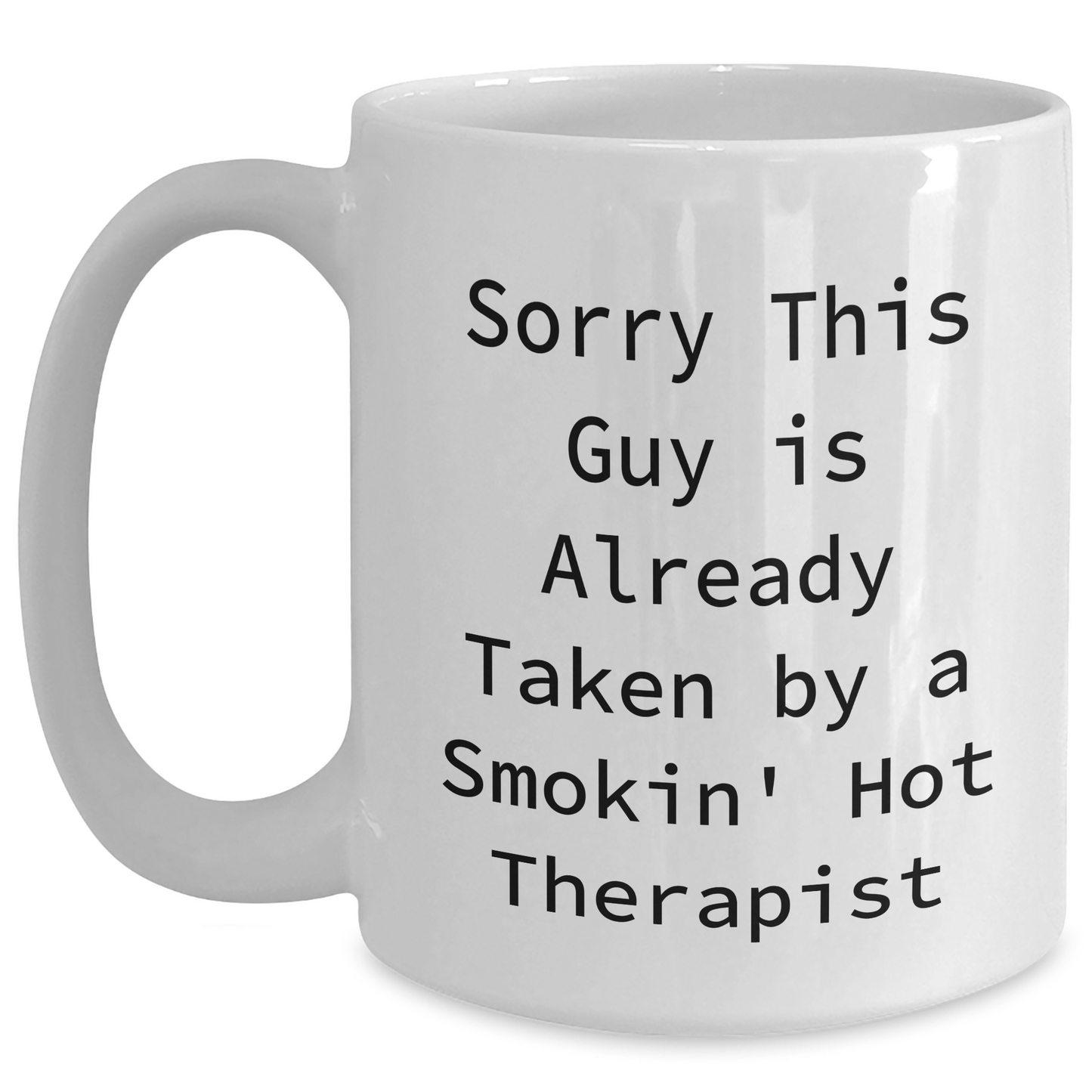Funny Therapist Gifts for Men, White Coffee Mug for Dad's Birthday - 'Sorry This Guy Is Already Taken By A Smokin' Hot Therapist' - Gifts from Friends, Perfect for Coworkers and Family - Main