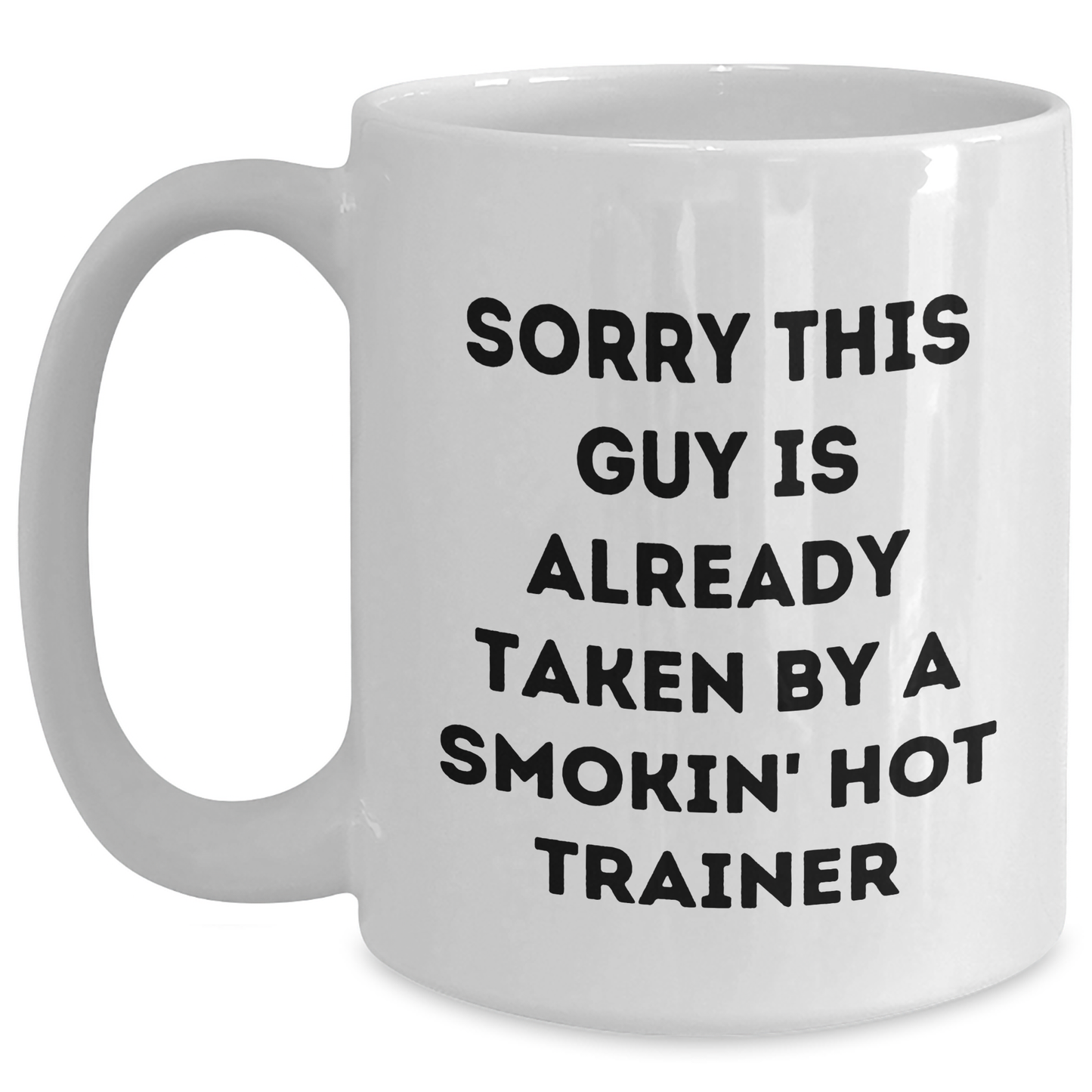 Funny Trainer Gifts for Men, White Coffee Mug with Sorry This Guy Is Already Taken by a Smokin' Hot Trainer, Unique Father's Day Unique Gifts from Friends and Family - Main