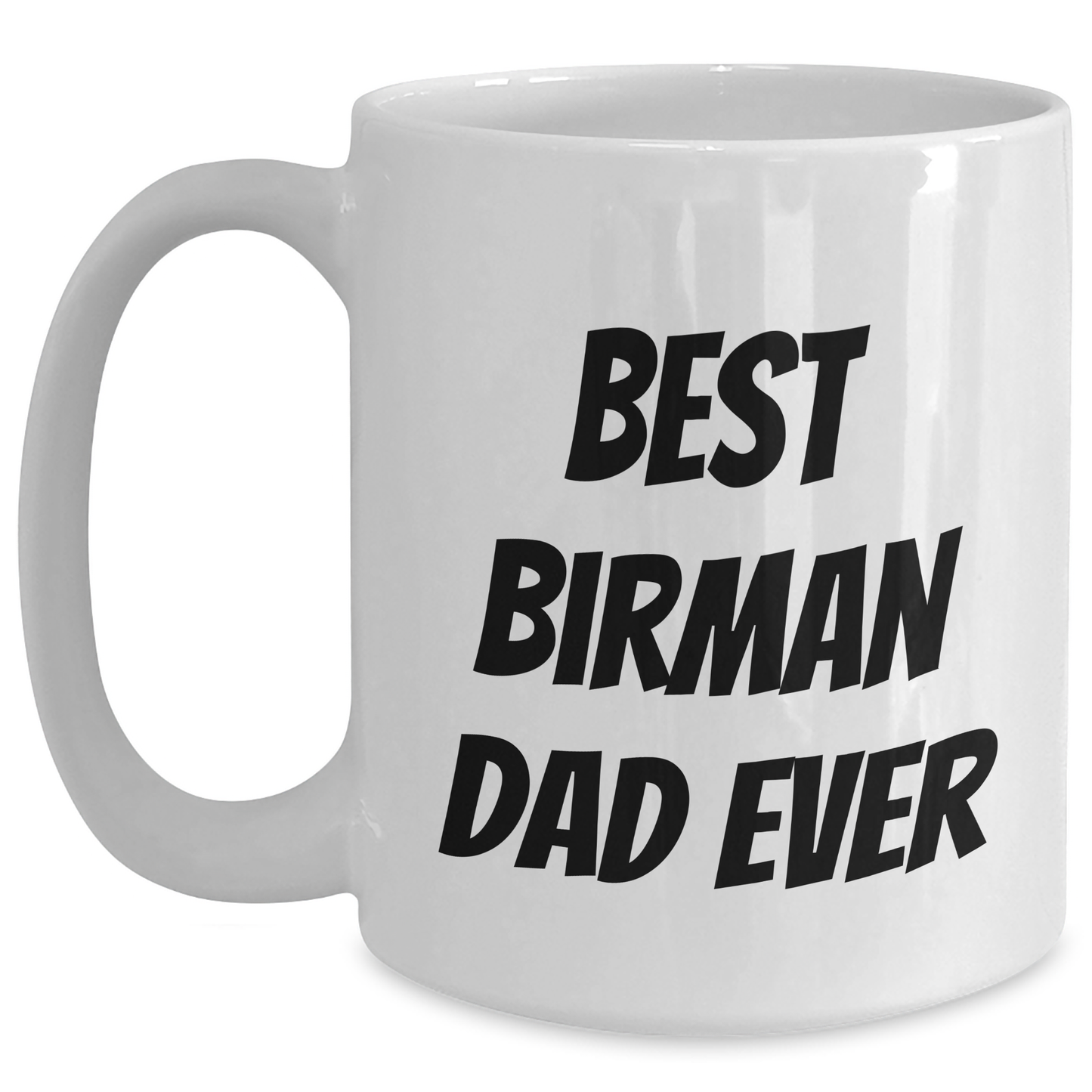 Funny Birman Cat Dad Gifts from Friends and Family for Him on Father's Day, Best Birman Dad Ever Quote on White Coffee Mug, 11oz or 15oz Capacity, Ceramic, Microwave, and Dishwasher Safe - Main