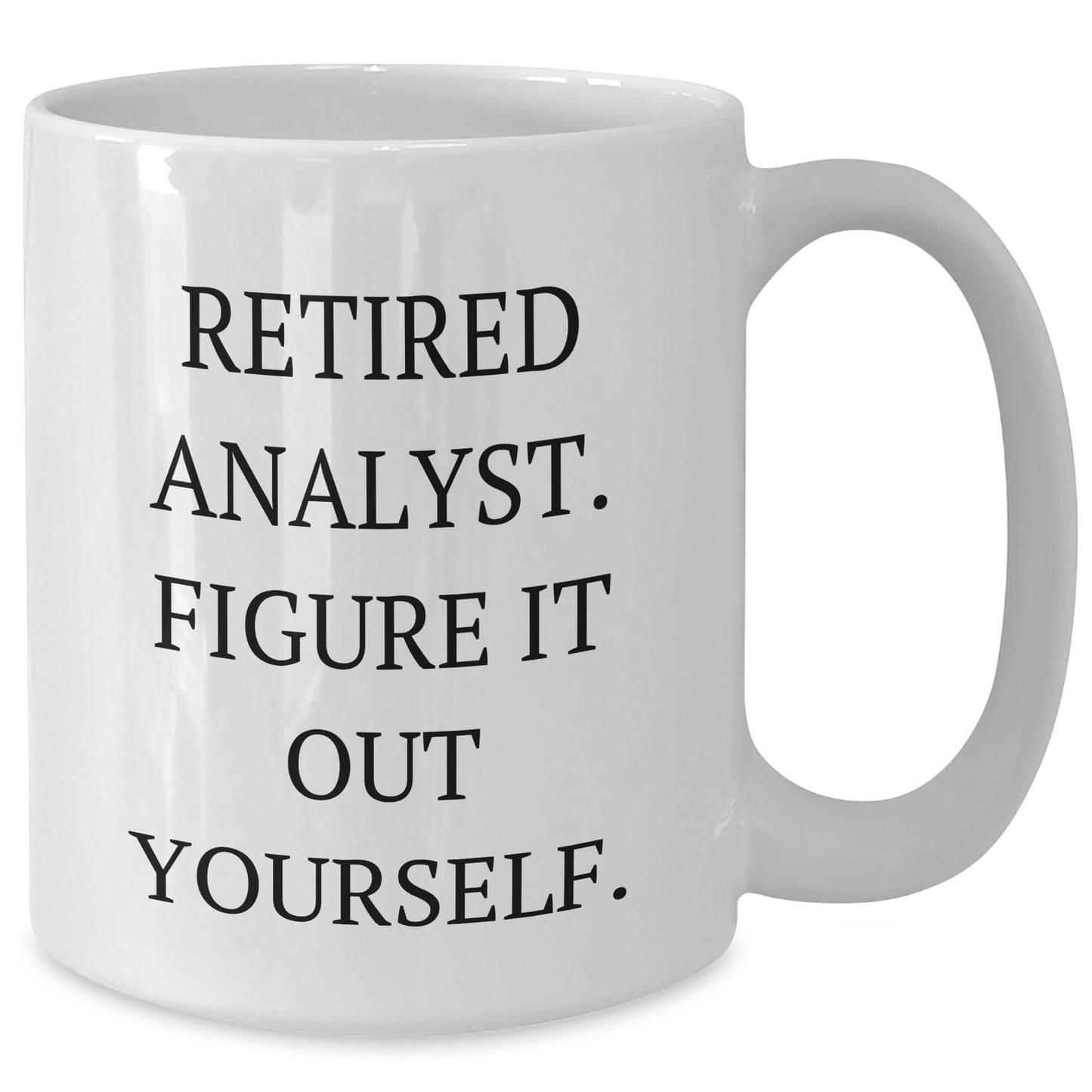 Funny Analyst Gifts from Friends and Family - White Coffee Mug - 'Figure It Out Yourself' for Graduation Day - Additional