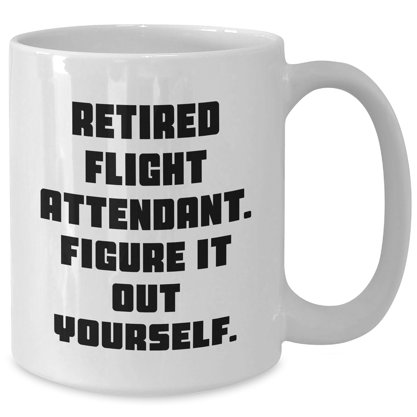 Funny Flight Attendant Gifts for Men from Coworkers - Retired Flight Attendant. Figure It Out Yourself. White Coffee Mug, 11oz or 15oz Capacity, Perfect Graduation Unique Gifts - Additional