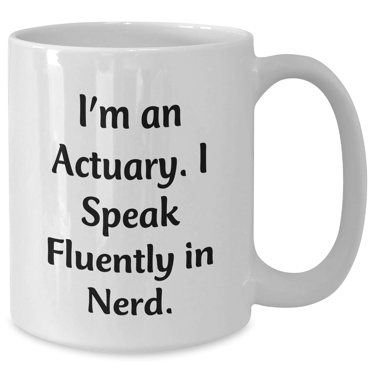 Funny Actuary Gifts for Graduation - 'I'm An Actuary. I Speak Fluently In genius.' Quote White Coffee Mug, Gifts from Friends to Actuary, White Mug with 11oz or 15oz Capacity - Additional