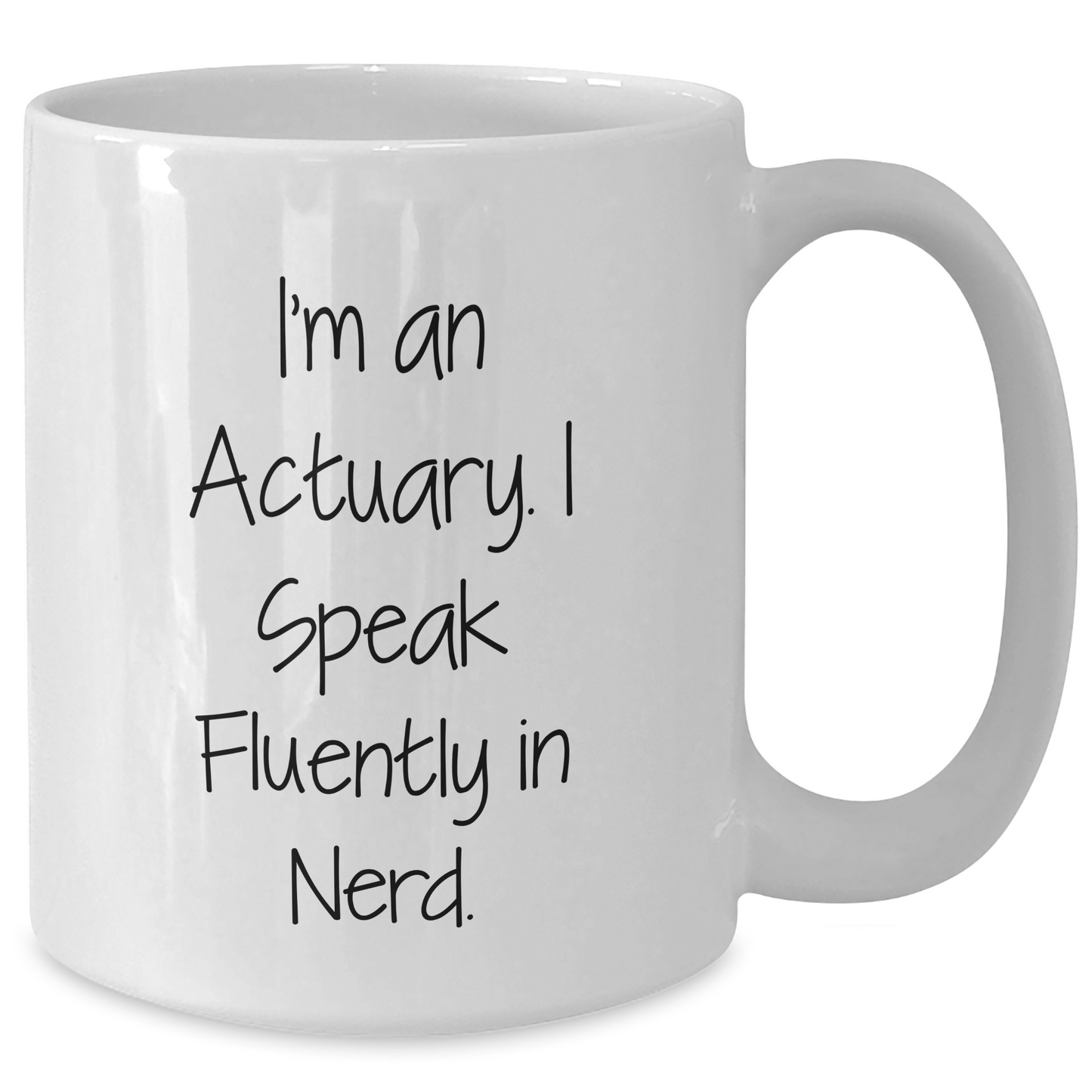 Actuary Gifts Funny Quote White Coffee Mug for Graduation, 'I'm An Actuary. I Speak Fluently In genius.' from Friends, Coworkers, or Family - Additional