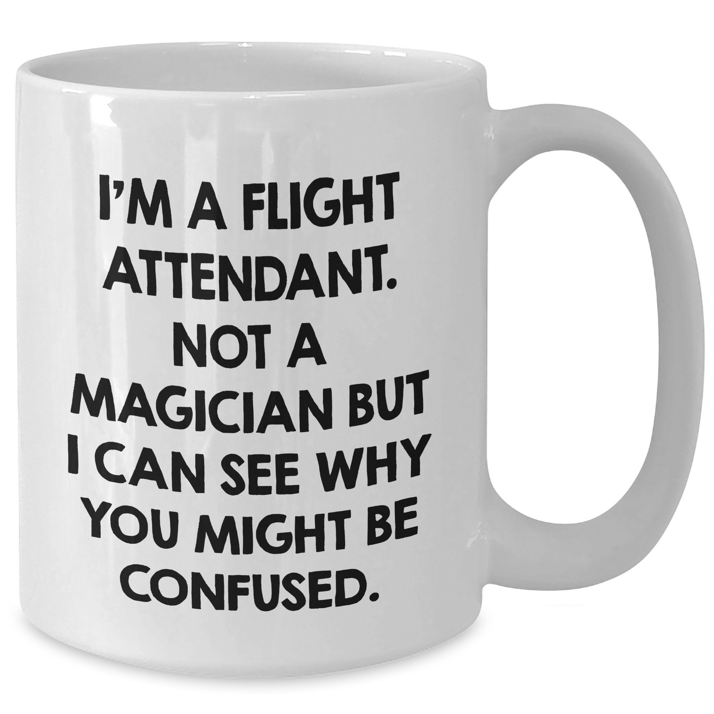 Flight Attendants, Not Magicians, Make Us Smile White Coffee Mug, Funny Quote Gifts from Men to Friends, Father's Day Unique - Additional