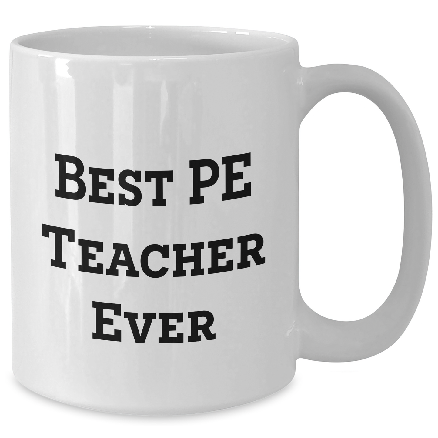 Funny PE Teacher Gifts for Men from Family - Best 'PE Teacher Ever' White Coffee Mug, 11oz or 15oz Capacity, Ceramic, Microwave and Dishwasher Safe for Father's Day - Additional