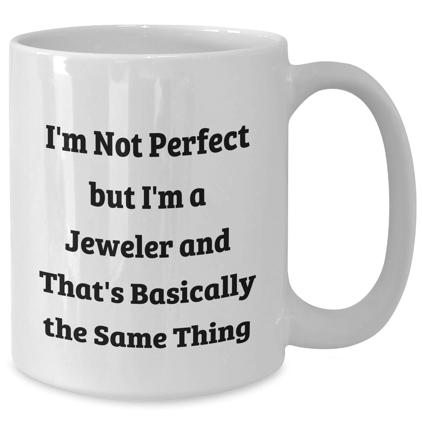 Funny Jeweler Gifts from Men, White Coffee Mugs for Father's Day, 'I'm Not Perfect But I'm A Jeweler And That's Basically The Same Thing' Quote, Gifts for Jeweler - Additional