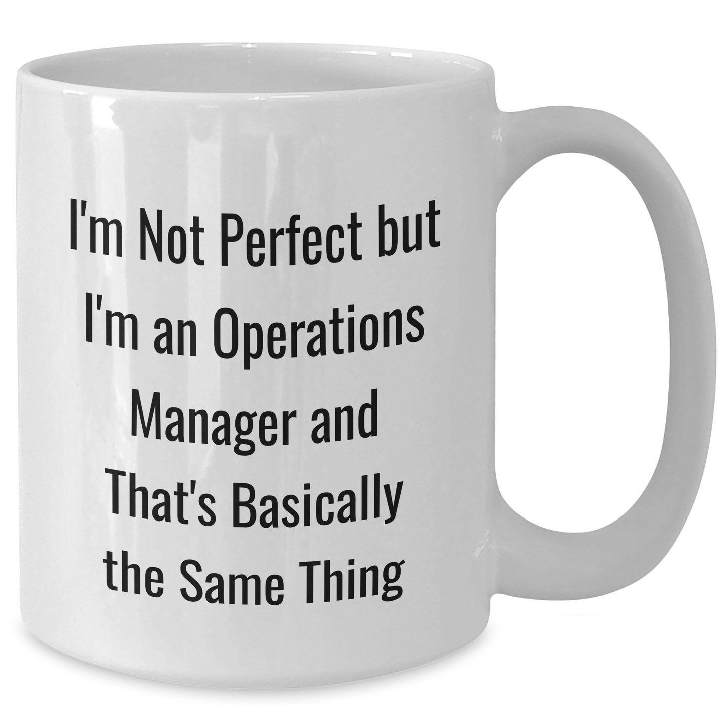 Funny Operations Manager Gifts from Men to Operations Manager - White Coffee Mug for Father's Day, I'm Not Perfect But I'm An Operations Manager And That's Basically The Same Thing - Additional