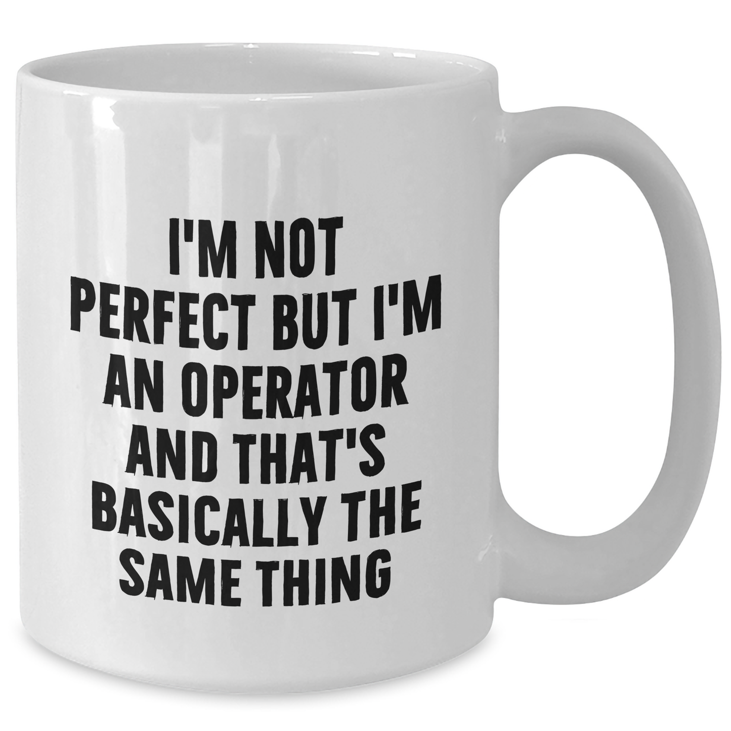 Operator Gifts Funny White Coffee Mug I'm Not Perfect But I'm An Operator And That's Basically The Same Thing Gifts from Friends for Operator - Additional