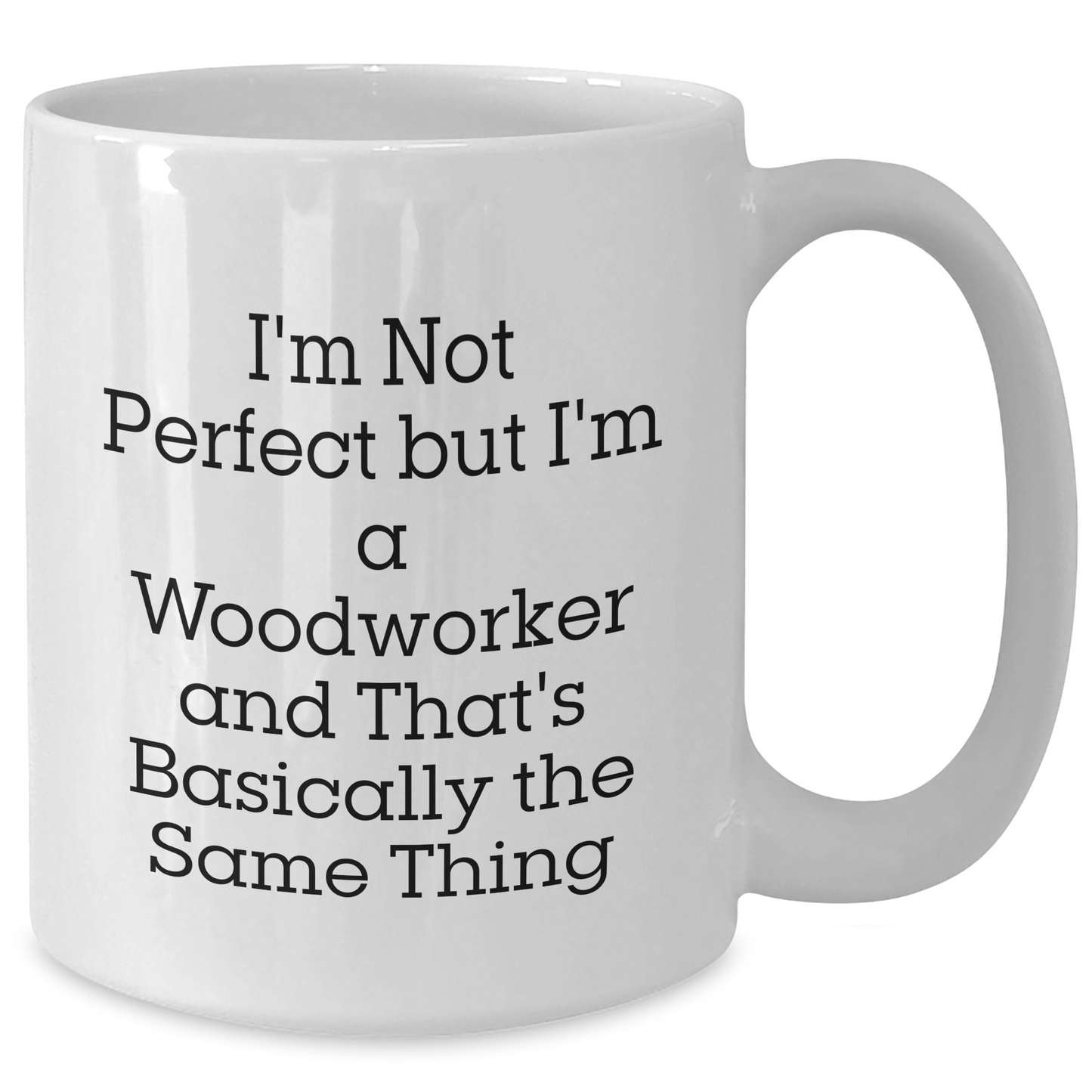 Woodworker Gifts from Friends, Unique White Coffee Mug for Men on Father's Day - I'm Not Perfect But I'm A Woodworker And That's Basically The Same Thing - Additional