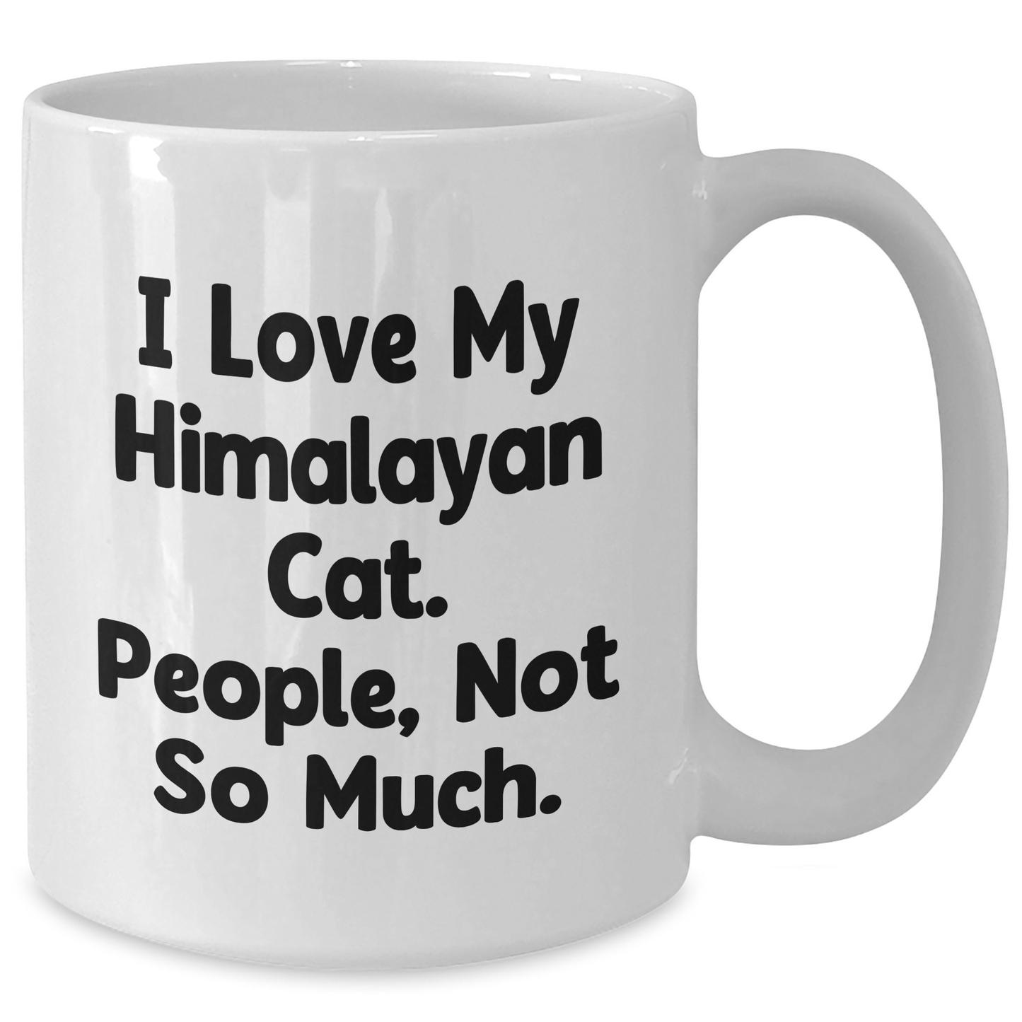 Himalayan Cat Lovers Gifts from Family to Friends, Funny Quote I Love My Himalayan Cat. People, Not So Much., White Coffee Mug for Graduation Unique Gifts - Additional