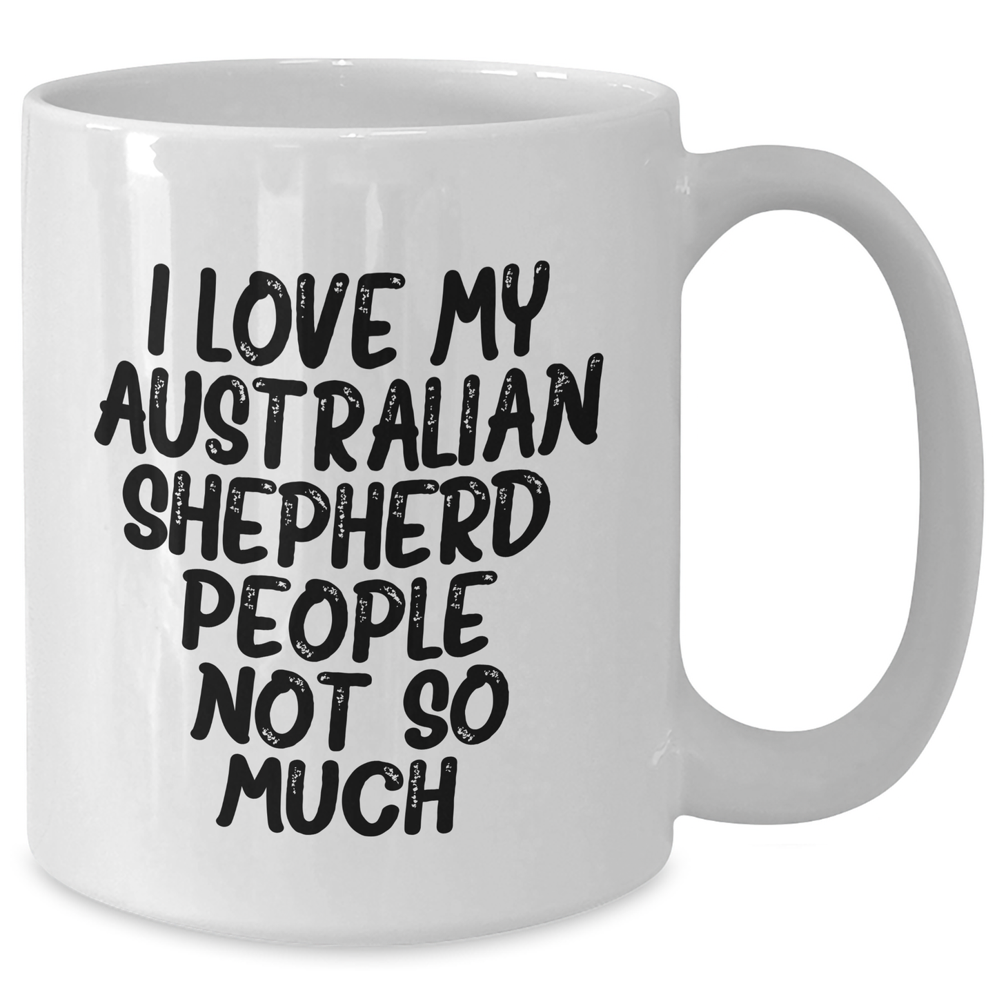Funny Australian Shepherd Dog Gifts for Men, Women, Friends, Coworkers, and Family - 'I Love My Aussie, People, Not So Much.' White Coffee Mug - Additional