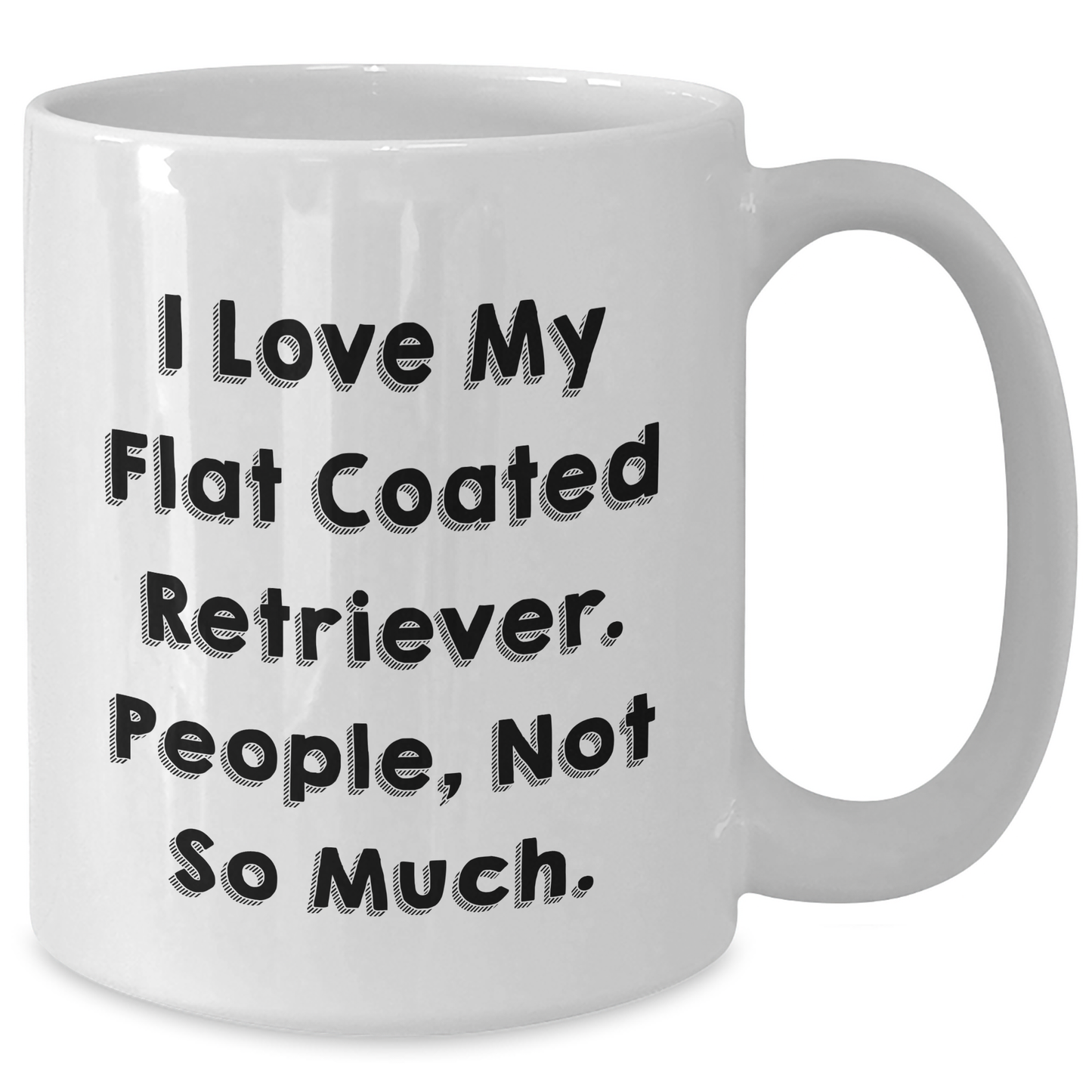 Funny Flat Coated Retriever Dog Gifts for Men, White Coffee Mug from Family, 'I Love My Flat Coated Retriever. People, Not So Much.' Quote - Additional