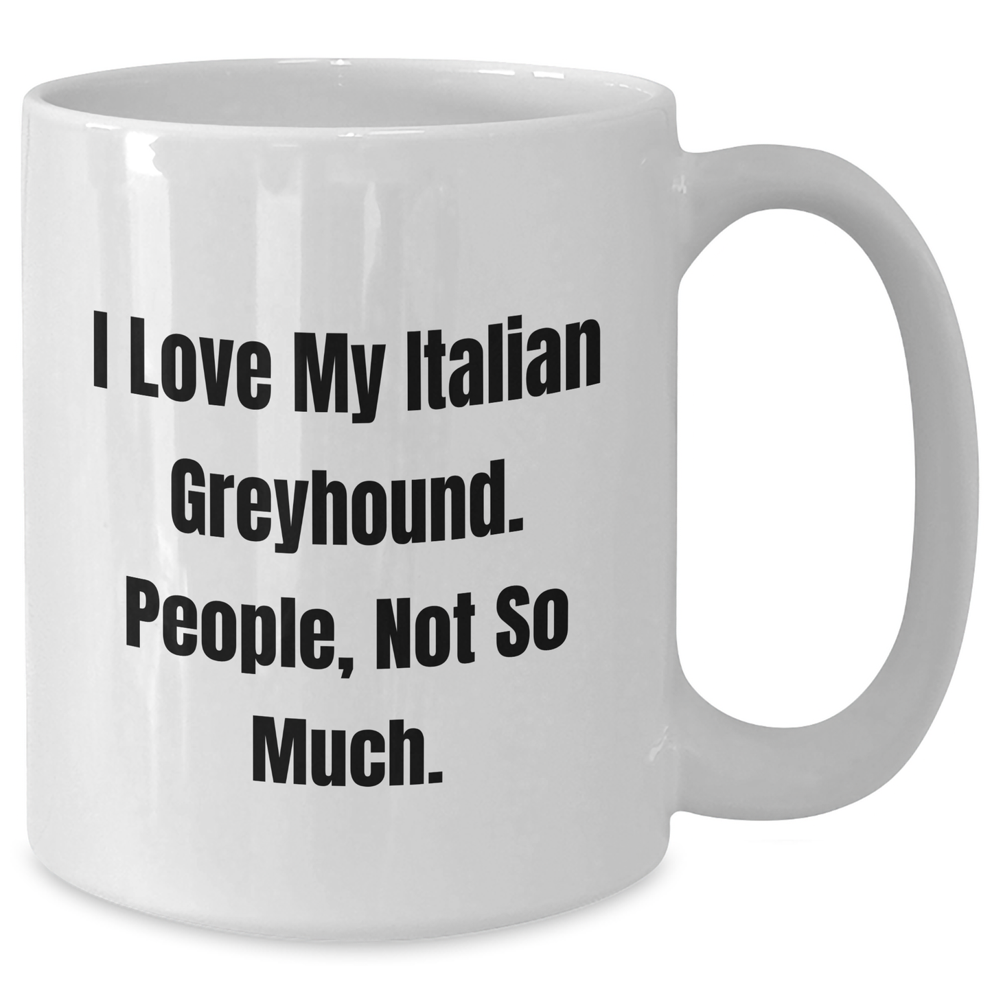 Italian Greyhound Dog Lover Gifts from Family and Friends, 'I Love My Italian Greyhound, People Not So Much' Funny White Coffee Mug for Graduation - Additional